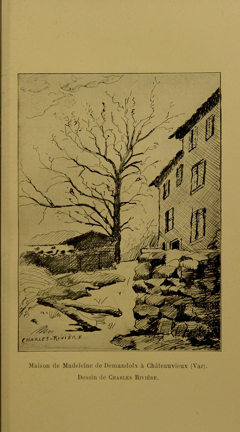 Maison de Madeleine de Dcmandolx à Chàteauvieux (Var). Dessin de Chaules Rivièue.