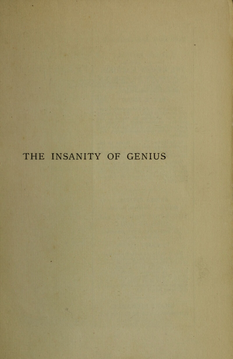 THE INSANITY OF GENIUS