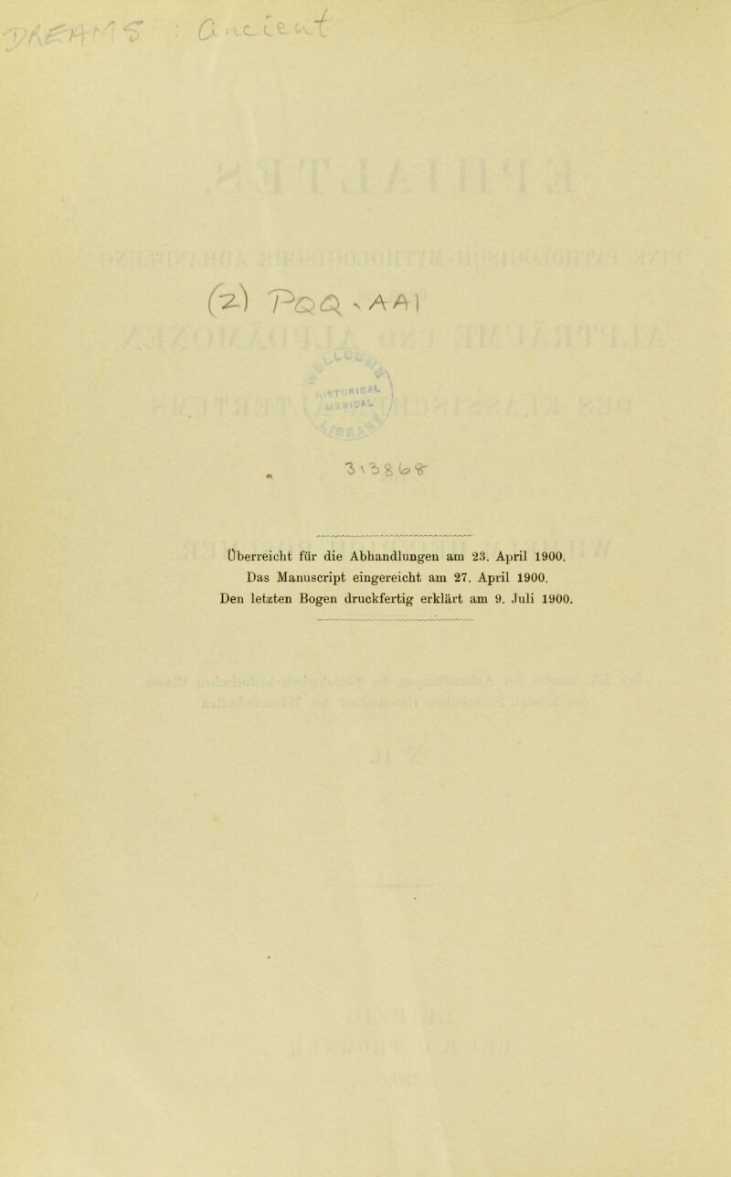 /O 4 (2) 'pQQ'AA I ■J \ 'b 8 (o ^ Überreicht für die Abhandlungen am 23. April 1900. Das Manuscript eingereicht am 27. April 1900.