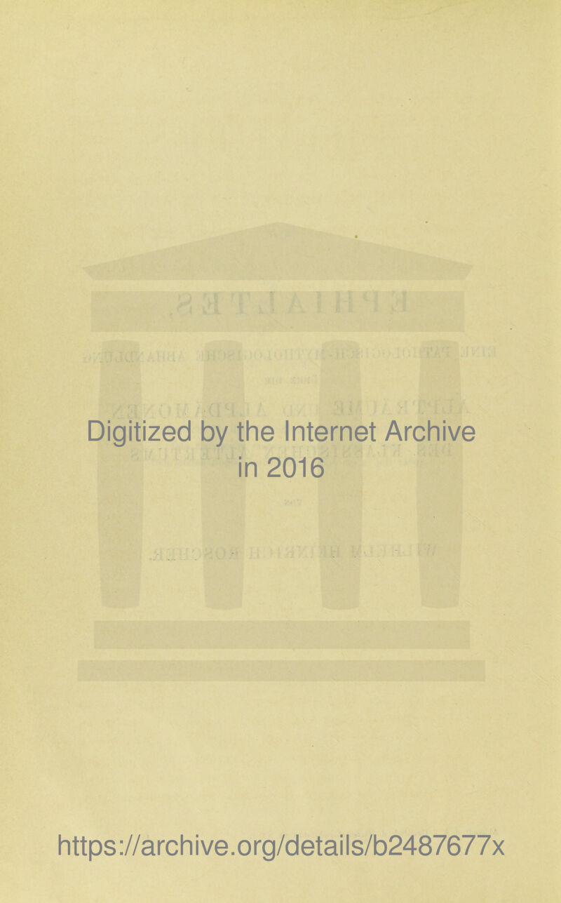 Digitized by the Internet Archive in 2016 https://archive.org/details/b2487677x