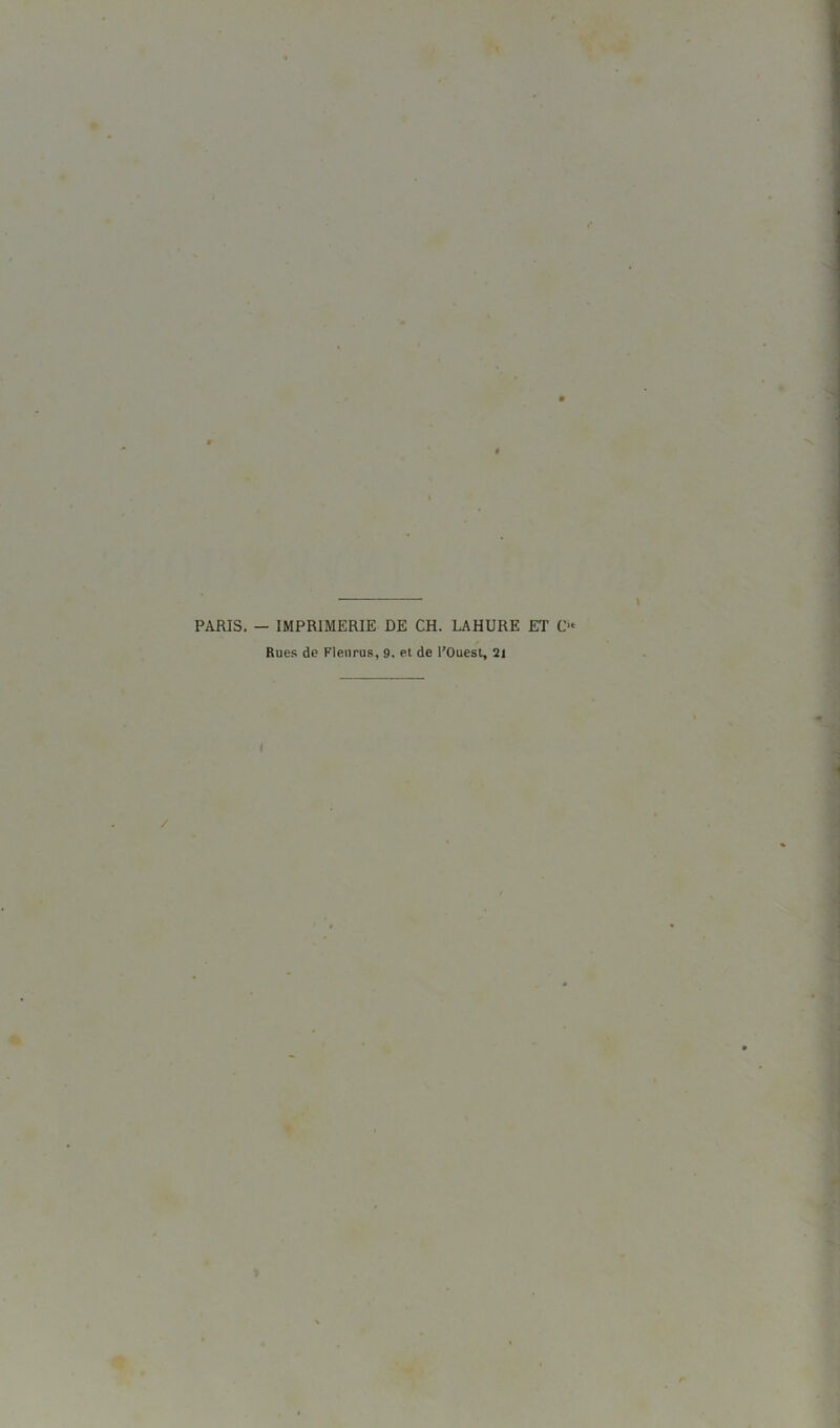 PARIS. — IMPRIMERIE DE CH. LAHURE ET C-* Rues de Fleurus, 9. et de l’Ouest, 21 /