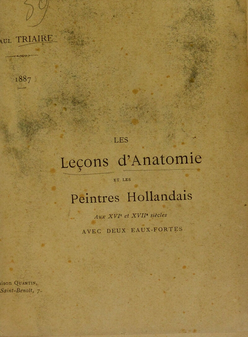 \.ul TRIAIEJE Leçons d’Anatomie et les Peintres Hollandais Aux XVIe et XVIIe siècles AVEC DEUX EAUX-FORTES tison Quantin,