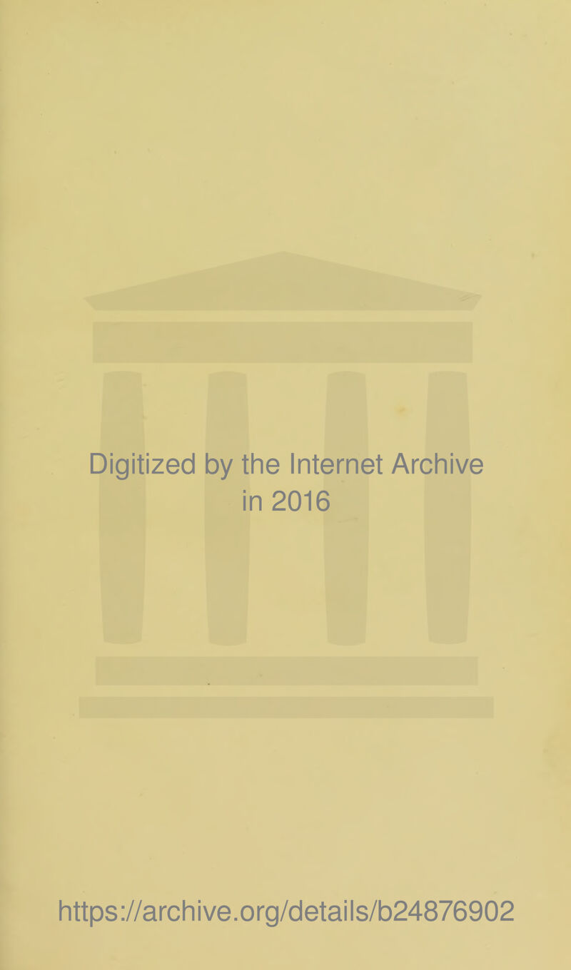 Digitized by the Internet Archive in 2016 https://archive.org/details/b24876902