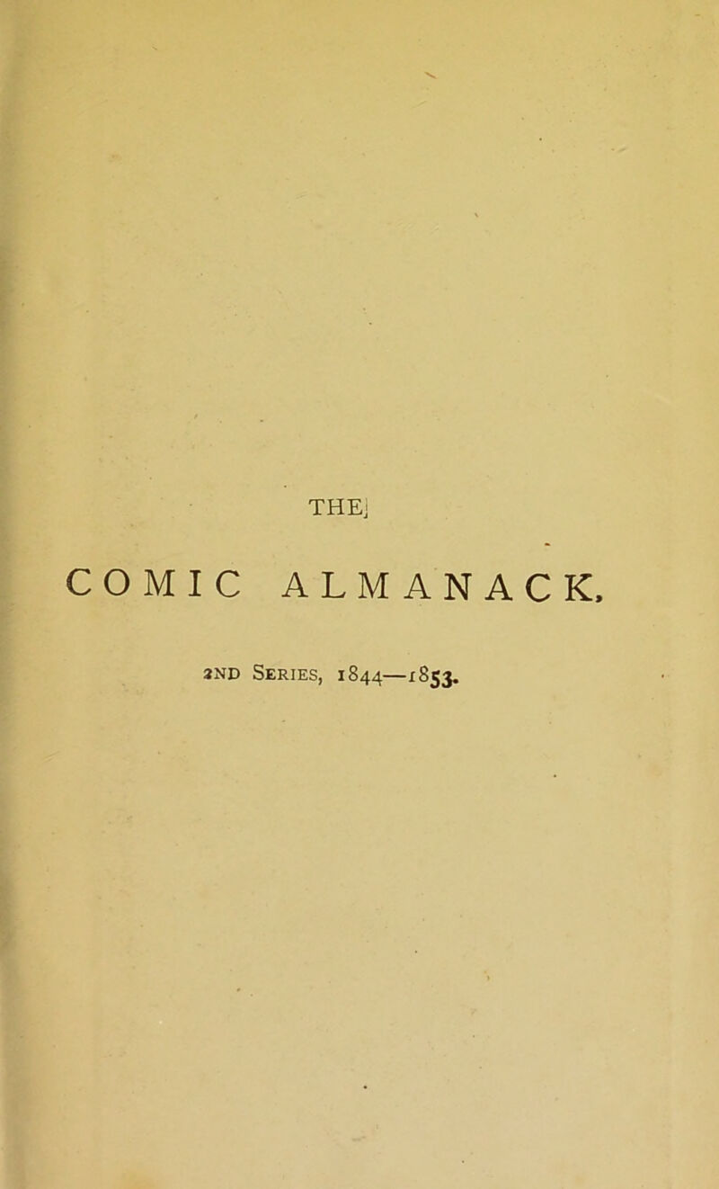 COMIC THEj ALMANACK, 2nd Series, 1844—*853.