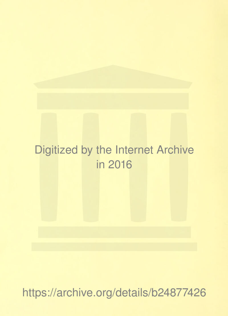 Digitized by the Internet Archive in 2016 https://archive.org/details/b24877426