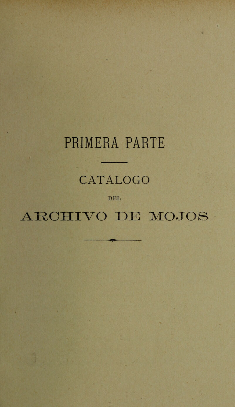 PRIMERA PARTE CATÁLOGO DEL alrchivo de mojos