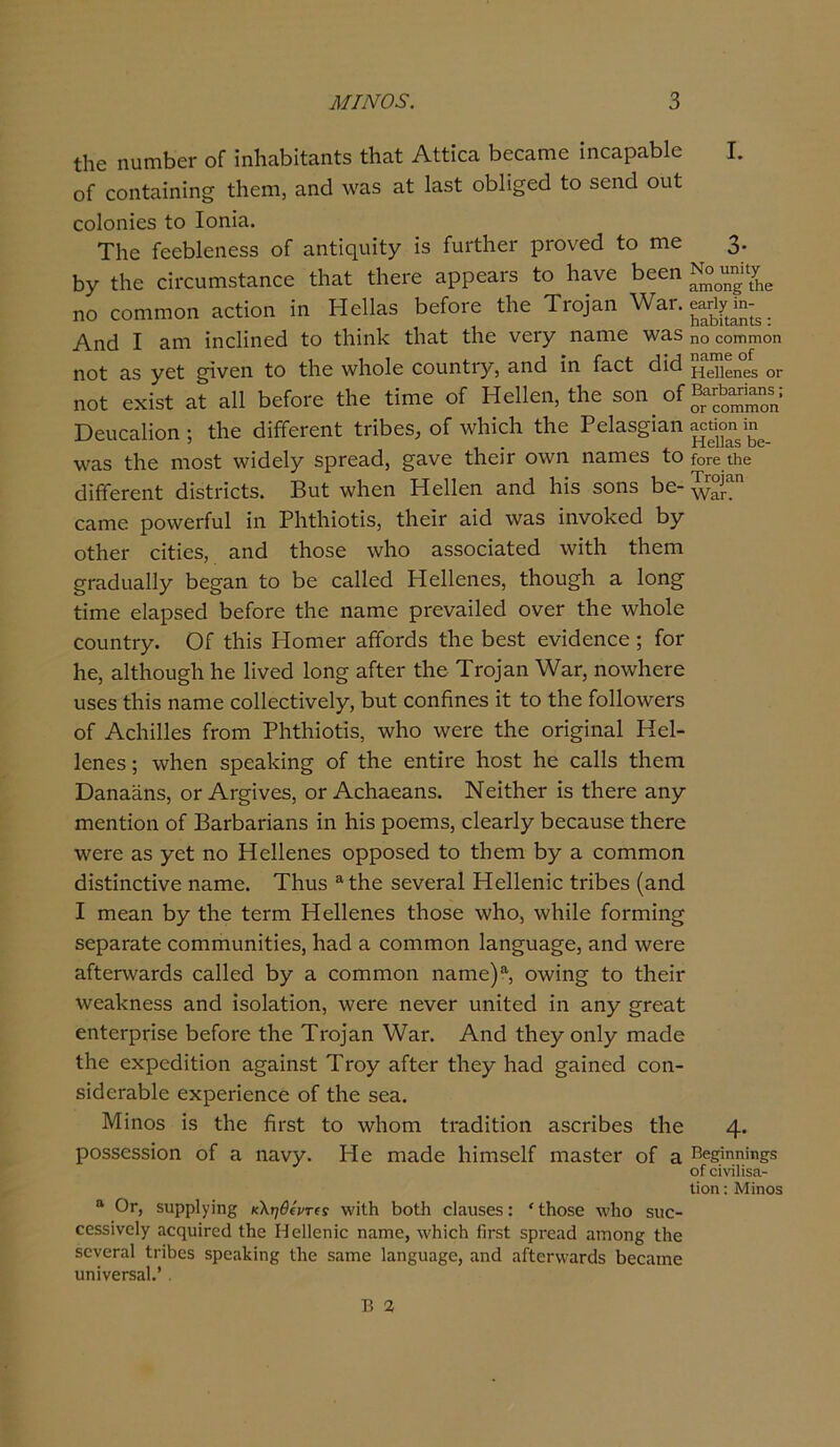 Ιΐαο ηηπΛοΓ οΓ ϊηΙιαΗί&ηίε ίΗειΐ Αίίϊε3 Γ>εε3ίηο ΐηο3ρ3ΐ)1ο I. οί εοηί3ΐηΐη£ ίΐιεηι, αηά \ν&5 3ί Ιηεί οΒΙΐ^εά ίο βεηά οηί εο1οηΐθ5 ίο Ιοηϊα. ΤΙιο ΓεεΗεηεδδ οΓ αηίΐηιπίγ Ϊ5 ΓιΐΓίΙιεΓ ρΐ'ονεά ίο πιε 3· 1)7 ίΐιε εϊΐ'επηίδίπηεε ίΐιαί ίΗεΐ'ε 3ρρε3Γ3 ίο Ιιανε 1)εεη ηο εοηιπιοη 3είΐοη ΐη Ηο11ε5 ΒοΓογο ίΐιε Τνο]ζη ^γ-^7^. Αηά I 3ΐη ΐηεΐΐηεά ίο ίΐιΐηΐε ίΐιηί ίΐιε νεί'χ ηηηιε \ν35 ηο οοππηοη ηοί 3.8 7εί: §ΐνεη ίο ίίιε ννΐιοίο εοιιηίιγι &ηά ΐη Γηεί άΐά ^6]]6η65 ΟΓ ηοί εχΐ5ί ηί 311 ΒεΓοί'ε ίίιε ίΐιηε οΓ Ηεΐΐεη, ίίιε 8οη οΓ^^; Όευεαίΐοη ; ίΐιε άΐβοΓεηί ίπΒεβ, οΓ λνΙιϊεΚ ίΐιε Ρείηε^ΐηη αο^οη ίη^ \νη$ ίΐιε ηιοδί ννΐάεΐγ ερΓοηά, §ανε ίΐιοΐτ οίνη ηηπιεδ ίο γ0γ6 ιΐιβ άΐίΤεΓεηί άΪ5ίπεί5. Βυί ίνΐιεη Ηεΐΐεη ηηά 1ιΪ5 5οη3 Βε- εηιηε ροννεΓίηΙ ΐη Ρ1ιί1ιΐοίΪ3, ίΐιεϊΐ' ηΐά \νη3 ΐηνοΐεεά Β7 οίΐιεί' εΐίΐεβ, ηηά ίΒοβε \νΒο 333οεΐηίεά \νΐί1ι ίΒεηι ^Γηάπηίΐγ Βε^ηη ίο Ρ>ε εηΐΐεά Ηε11εηε3, ίΒου§1ι 3 1οη§· ίΐπιε εΐ3ρ3εά ΒοΓογο ίΒε ηηιηο ρΓενηΐΙοά ονεΓ ίΒε \ν1ιο1ε εοιιηίΓγ. ΟΓ ίΡιΪ3 ΗοηιεΓ 3ίΤοΓά5 ίΐιε Ρ>ε3ί ενΐάεηεε ; Γογ Βο, 3ΐί1ιου§1ι Ιιε Ιΐνεά 1οη§ ηΓίει* ίΒε Τγο]3ιι \¥3γ, ηο\ν1ΐ0Γε η3ε3 ίΡΪ3 ηηηιο εοΐΐεείΐνεΐγ, Βηί εοηΒηοε ΐί ίο ίΐιε Γο11θΛνοΓ5 οΓ ΑοΒϊΙΙοβ Γγοπι ΡΒίΒϊοίΪ3, \νΒο \νει*ε ίΒε οπσΐηηΐ Ηεΐ- 1εηε3; \νΒεη 3ρε3ΐ·πη§ οΓ ίΒε εηίπο Βο5ί Βε 03113 ίΒεπι Ό3Π33η3, ογ ΑΓεάνο3, ογ Αο1ΐ3ε3η3. ΝεΐίΒεΓ Ϊ3 ίΙιεΓε ζηγ ιηοηίίοη οΓ ΒηΓΒηπηηβ ΐη ΡιΪ5 ροεπΐ3, εΐεηήγ Βεεηπβε ίΒεΓε \νεΓε 33 γεί ηο Ηεΐΐεηοε ορρο3θά ίο ίΒεπι Β7 η εοηιπιοη άΐ3ίΐηείίνε η3Γηο. ΤΒπ8 αίΒε 3ενεΓ3ΐ Ηεΐΐεηΐε ίπΒοβ (3ηά I πιε3η 1)7 ίΒε ίοΓηι Ηε11εηε3 ίΒο3θ \νΒο, λνΐιΐΐε Γοιτηΐη^ εερ3Γ3ίε εοπηηυηΐίΐεβ, Βηά 3 εοηιπιοη Ι3η£ρΐ3§6, &ηά \νεΐΌ 3Γίεην3Γά3 03ΐ1εά ί>γ 3 εοιηπιοη ηηΓηο)*1, ο\νίη§· ίο ίΐαεϊι* λνοηΒηοββ 3ηά Ϊ3θΐ3ίΐοη, \νεΓε ηενεΓ υηΐίεά ΐη 3Π7 §Γ03ί εηίεΓρΓΪ3ε ΒοΓογο ίΒε Τγο]3π \ν3Γ. Αηά ίΒθ7 011Ι7 πιηείο ίΒε εχρεάΐίΐοη 3£3ΐη5ί Τγο7 ηΓίοΓ ί1ιε7 Βηά §3ΐηεά εοη- 3ΪάεΓ3ά1ε εχροποηεο οΓ ίίιε 303. Μΐηοβ 13 ίίιε ίάΐ'βί ίο \νΒοιη ίΐ'3άΐίΐοη 35επΒε5 ίίιε 4· ρο33033Ϊοη οΓ 3 η3ν7· ΡΙο ηιηάε ΒΐιηβεΙΓ ηΐ33ίεΓ οΓ α Βε£ϊηηΐη£3 οί οίνΐΙΪΒει- Ιΐοη: Μίηο8 “ Ογ, δυρρίγϊη^ κληθίντα \νϊΐΗ Βοίΐι ο1;ιιΐ5β5: 'ίΗοδε λλΊιο 5ΐκ> οεδδϊνοΐγ αοςυΐΓειΙ ίίιε Ηεΐΐεηϊο ηίίπιε, \νΗΐοίι ΓιγβΓ δρι-εαά αηιοη^ Ιίιε δενεπΊΐ ίτΐΙ)ε8 δρεαίίϊηβ ίίιε δαιηο Ιαπ^ιιαςε, αη<1 ίΐΓίοΓνναπίδ 5εεηιηε υηίνεΓδαΙ.’ .