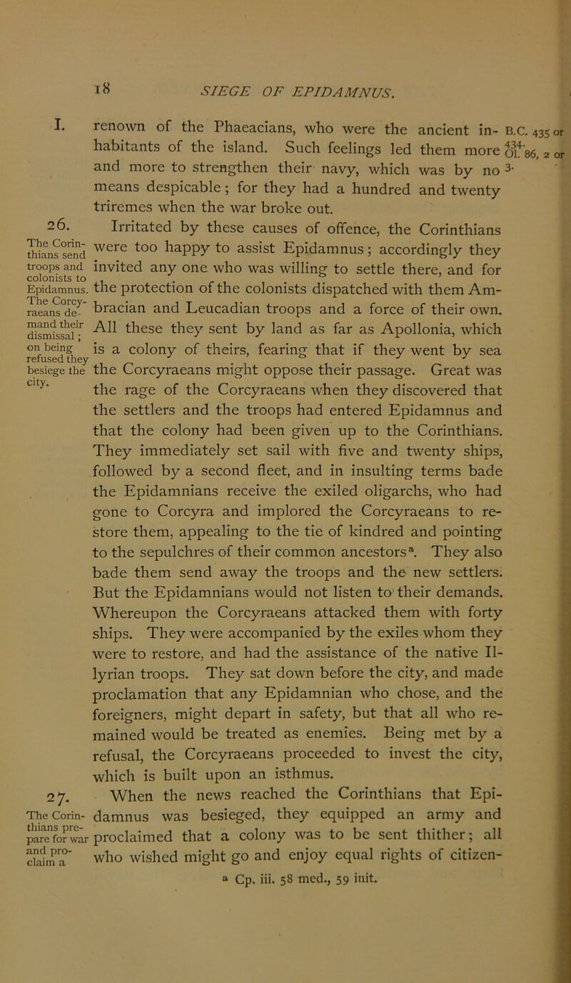 20. ΤΊιβ Οογϊπ- Ιΐιϊαηδ δβηά ΪΓΟΟρΒ Εΐηά οο1οηΪ5ΐ5 Ιο Ερίά&ηηηιΐδ. ΤΙιε ΟοΓογ- ταβαηϊ άθ- ιηαηά ΙΙιβΪΓ (Ιίδπιίδκαί; οη Εοίηυ Γβίίΐ5βά ιΐιογ Βεδΐβ^β Ιΐΐθ οίΐγ. 27. Τΐιβ Οοπη- Ιΐιίαηδ ρΓε- ρα.Γ6 Γογ \νατ αηά ρΓΟ- οΐαίιη α I8 ΞΙΕΟΕ ΟΕ ΕΡΙΌΛΜΝυε. τεηοννη οΓ ίΗε ΡΗίΐεαοΐαηδ, \ν1ιο \νεΓε ίΗε ηηείεηί ίη- Β.α 435 ΗηΗΐίηηίδ οΓ ίΗε ΐ$1αηθ. διιείι Γεείίη^δ Ιεά ίΗειη πιογο ο3ι4 86, 2 ίΐηά ιηοι-ε ίο δίΓεηςίΗεη ίΗεΕ ηηνγ, λνΗϊεΙι \ν3δ Ηγ ηο 3· Γηεαηδ άεδρίεηΠΙε; Γογ ίΗεγ 1ΐ3ά 3. ΗιιηάΓεά &η(1 ίννεηίγ ίπΓεηιοδ \ν1ιεη ίΗε \ν3Γ ΗΓοΗε ουί. Ιπιίηίεά Ηγ ίΗεδε εηυδεδ οΓ οΓίεηεε, ίΗε 0οπηίΗΪ3Π3 Λνει-ε ίοο 1ΐ3ρργ ίο 3δδίδί Ερϊάαιηηυδ; ηοεοπΕη^Ιγ ίΗεγ ΐηνΐίεά αηγ οηε. 'νΗο 'νηδ \νΐ11ΐη§· ίο δείίΐε ίΗεΓΟ, 3ηά Γογ ίΗε ρΓοίεείΐοη οΓ ίΗε εοΐοηΐδίδ <Εδρ3ίεΗεά ινΐίΗ ίΗειη Αγπ- Ηγ30Ϊ3Π 3ΐιεΙ Εευεηοΐΐηη ίΓοορδ 3ηά 3 ΓοΓεε οΓ ίΗεΕ ο\νη. Α11 ίΐιεδε ίΗεγ βεηί Ηγ Ιηηεΐ 3δ Γ3γ 3δ Αρο11οηΪ3, \νΗΐεΗ ϊδ 3 εοΐοηγ οΓ ίΗεΕδ, Γε3πη§· ί1ΐ3ί ϊΓ ίΗεγ \νεηί Ηγ 5ε3 ίΗε 0θΓεγΓ3ε3ηδ ηιΐ^Ηί ορροδε ίΗεΐτ ρ3δδ3^ε. 0Γε3ί \ν3δ ίΗε Γ3§ε οΓ ίΗε (ΤθΓεγΓ3ε3ηδ \νΗεη ίΗεγ θϊδεονεΓεά ίΗ3ί ίΗε δείίΐεΐ'δ 3ΐηΙ ίΗε ίΓοορδ Ηηά εηίεΓεά Ερίθηπιηπδ 3ηά ί1ΐ3ί ίΗε εοΐοηγ Η3ά Ηεεη ^ΐνεη υρ ίο ίΗε 0οπηίΗΪ3ηδ. ΤΗεγ ΐπηηεεΙΪ3ίε1γ 5εί δ3Ϊΐ \νΐίΗ ήνε 3ηά ίινεηίγ δΗΐρδ, Γο11ο\νεά Ηγ 3. δεεοηά ΓΙεεί, 3Π<1 ΐη ΐηδπΐίΐη^ ίεητίδ ΗηεΙε ίΗε Ερΐεΐ3ηιηΪ3ηδ τεεεϊνε ίΗε εχΐΐείΐ ο1ΐ§3ΓθΗδ, ινΗο Η3ά ^οηε ίο 0θΓεγΓ3 3ηά ΐπιρΙοΓεά ίΗε 0θΓεγΓ3ε3ηδ ίο τε- δίοΓΟ ίΐιεηι, 3ρρε3ΐΐη§· ίο ίΗε ίΐε οΓ ΙαηάΓεά 3ηά ροΐηίΐη^ ίο ίΗε δερηΙεΗτεδ οΓ ίΗεΪΓ εοηιηιοη 3ηεεδίθΓδ“. ΤΗεγ 3ΐδο Ηηάε ίΗειη δεηά 3ΐν3γ ίΗε ίΓοορδ 3ηά ίΗε ηε\ν δείίΙεΓδ. Βηί ίΗε ΕρίεΪ3πιηΪ3ηδ ινοιιΐά ηοί Ηδίεη ίο ίΗεΪΓ άειηηηεΐδ. \νΗεΓευροη ίΗε 0θΓεγΓ3ε3ηδ ηίίηεΕεά ίΗειη \νίίΗ ΓοΓίγ δΗΐρδ. ΤΗεγ ινεΓε ηεεοιηρηηΐεά Ηγ ίΗε εχΐΐεδ \ν1ιοηι ίΗεγ \νεΓε ίο τεδίοΓε, ηηά Ηηά ίΗε 3δδίδί3πεε οΓ ίΗε η3ίϊνε II- 1γΓΪ3η ίΓοορδ. ΤΗεγ δ3ί άοινη ΗεΓοΓε ίΗε εΐίγ, 3ηβ ηΐ3(1ε ρΓοεΐ3πΐ3ίϊοη ίΗ3ί 3ηγ Ερί<ΐ3πιηΐ3η \νΗο εΐιοδε, 3ΐκΙ ίΗε ΓοΓεΐ^ηεΓδ, ιηΐ^Ηί εΙερηΓί ΐη δ3Γείγ, Ηηί ί1ΐ3ί 311 \νΗο τε- πΐ3Ϊηε(Ι ινοηΐά Ηε ίΓεηίεά 3δ εηεηιίεδ. Βεΐη^ ιηεί Ηγ 3 ΓεΓιΐδ3ΐ, ίΗε (ΤοΓεγΓηεηηδ ρΓοεεεάεοΙ ίο ΐηνεδί ίΗε εΐίγ, ■ννΠΐεΙι ίδ Ηαΐΐί υροη 3η ΐδίΗπιυδ. \ΥΗεη ίΗε ηε\νδ ΓεηεΗεά ίΗε (ΓοπηίΗΕηδ ί1ΐ3ί Ερΐ- ά3πιηιΐδ \ν33 Ηεδΐε^εά, ίΗεγ εςιιΐρρεά 3η 3Γηιγ 3η<3 ρΓοεΙηΐηιεεΙ ί1ΐ3ί α εοΐοηγ \ν3δ ίο Ηε δεηί ΐΗΐίΗετ; 311 ινίιο \νΐδΗεά ιηΐ^Ηί £0 αηά εη]ογ εςι^Ι ΓΪ§1ιίδ οΓ εΐίΐζεη- “ Ορ. ϋΐ. 53 ηιοά., 59 ϊηϊί.