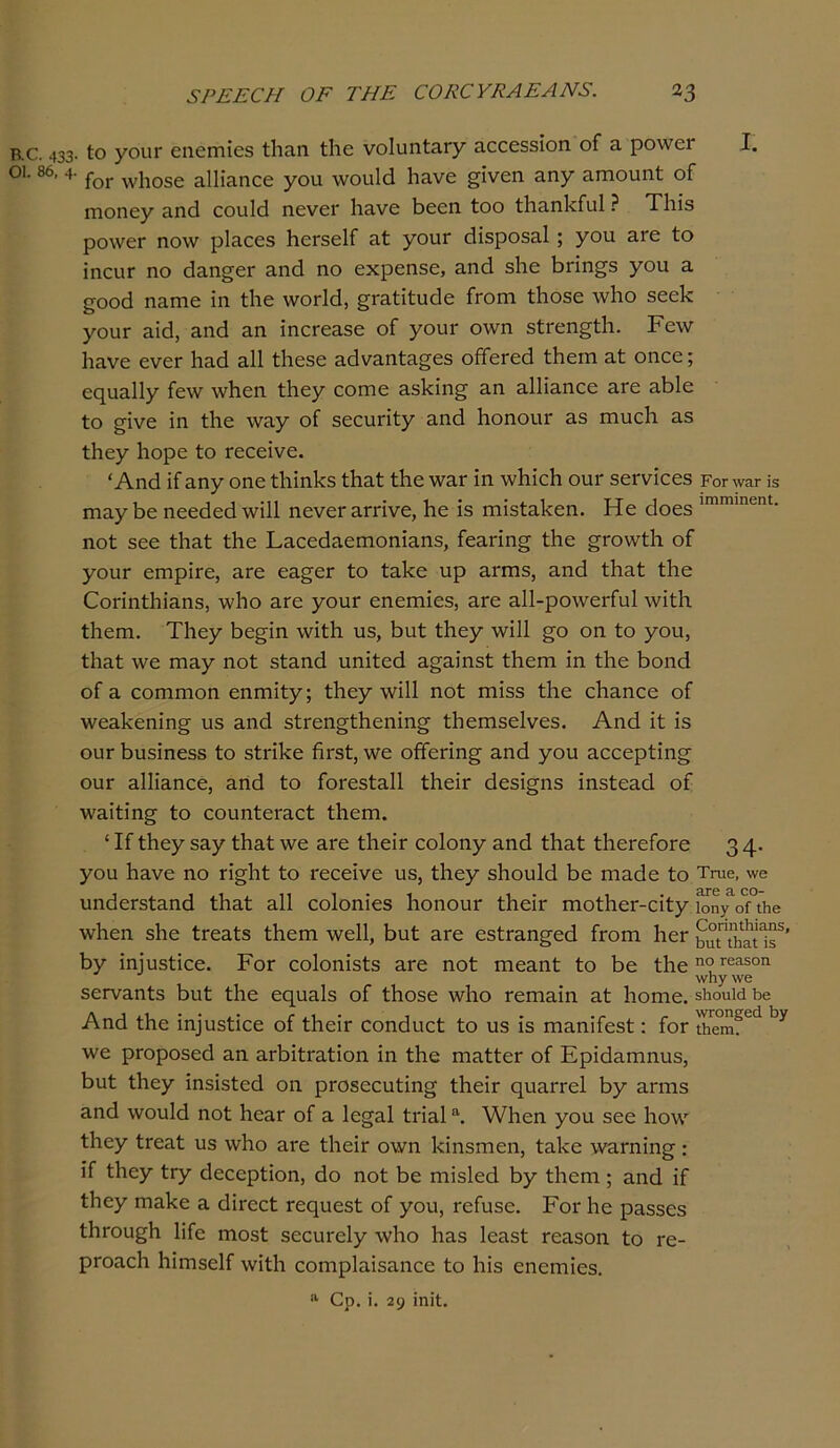 ΡΟ 0· 433· . 86, 4· 5ΡΕΕ0Η ΟΕ ΤΗΕ €0Κ0ΥΚΑΕΑΝΞ. 13 ίο γοιιτ εηεηιίοδ ίΙίΕη ίΐιο νοΙυηίΕΓγ Εεεοδδίοη οΓ ε ρο\νεΓ I. Γογ λνΐιοβε ίΐΐΐΐαηεε γου \νου1ά ΙΐΕνε £Ϊνεη αηγ ΕΓηουηί οί ιηοηεγ Εηά εοιάά ηενει* ίιηνε άεεη ίοο ί1ιαη1<Γα1 ? Τ1ιΪ5 ρο\νεΓ ηο\ν ρΐηεεδ ΗοΓδεΙΓ Εί γουΓ άίδροδΕί; γου ΕΓε ίο ΐηευΓ ηο άηη^εΓ Εηά ηο εχρεηδε, Εηά δίιε βπη^δ γου ε £0οά ηΕΐηε ίη ίΐιε ννοΕά, £ΓΕίίίυάε Γγοπι ίΐιοδε λνίιο δεεί< γουΓ ΕΪά, Εηά επ ϊηοΓεΕδε οΓ γουΓ ο\νη δίΐ'εη^ίΐι. Ρε\ν ΙΐΕνε ενεΓ Ηηά ε11 ίΐιεδε ΕάνηηίΕ§εδ οίΤεΓεά ίΐιειη Εί οηεε; εηυηΐΐγ Γε\ν \νίιεη ίίιεγ οοιήο Εδ1<ΐη§· επ ΕΐΙΪΕηεε εγο ηβίε ίο §ίνε ίη ίΐιε \νΕγ οΓ δεευπίγ Εηά ΙτοηουΓ Εδ πιυείι Εδ ίίιεγ Γιορε ίο Γεεείνε. Άηά ίΓΕηγ οηε ίίιίηίεδ ίΙίΕί ίίιε ν^ΕΓ ίη \ν1ιίεΗ οιιγ δεπάεεδ εογ^γ ΐ3 ΓΠΕγΓ>ε ηεεάεάΛνίίί ηενεΓ ΕΓπνε, Ιιε ίδ παίδίΕΐ<εη. Ηε άοεδ 1Γηηιιη6η£· ηοί δεε ίΐιηί ίΐιε ΡΕεεάΕεηιοηΪΕηδ, Γευπησ ίίιε §Γο\νί1ι οΓ γοιίΓ επιρίΓε, εγο οε^ογ ίο Γε1<ο υρ ΕΓΓηδ, Εηά ίΗηί ίίιε ΟοπηίΙιΪΕηδ, \ν!ιο εγο γουΓ εηοπιίεδ, εγο Εΐ1-ρο\νοΓίυ1 \νίίΓι ίΐιεηι. ΊΊιεγ Γ>ε§;ίη \νίίίι υδ, 1>υί ίίιεγ \νί11 £0 οη ίο γου, ίΙίΕί \νε ΓηΕγ ηοί δίυηά υηίίεά Ε^Είηδί ίίιεηι ίη ίίιε Ι>οηά οΓ ε εοΓηηιοη εηιηίίγ; ίίιεγ \νί 11 ηοί πιίδδ ίίιε είΐΕηεε οΓ λνεΕΐίεηίη§ υδ Εηά δίΐ'εη§ί1ιεηίησ ίΓιεπίδείνεδ. Αηά ίί ίδ οεγ βυδίηεδδ ίο δίπίνε ίίΓδί, \νε οίΓεπη§ Εηά γου Εεεερίίη^ οεγ εΙΠεποο, Εηά ίο ΓοΓΟδίΕΐΙ ίΚεΐΓ άοδί§ηδ ίηδίεηά οί ΛνΕίίίη^ ίο εουηίεΓΕεί ίΐιεηι. £ ΙΓ ίΗεγ δΕγ ίΗηί \νε εγο ίΙιείΓ εοΐοηγ Εηά ίίΐΕί ίΙιοΓεΓοΓε 3 4· γου ΙΐΕνε ηο π§1ιί ίο Γεεείνε υδ, ίΐιεγ δΐιουΐά άε ηΐΕάε ίο Τηιε, \νε υηάεΓδίηηά ίΐηηί ε11 εοΐοηίεδ ΙιοηουΓ ίΙιείΓ ιηοίΙιοΓ-οίίγ ιΟΠγ οί Λθ \ν!ιεη δίιε ίΓΟΕίδ ίίιεηι \νείί, άυί εγο οδίΓΕη^εά Γγογπ Ιιογ 1>γ ίηίυδίίεε. Ρογ εοΐοηίδίδ εγο ηοί ηιοΕηί ίο βε ίΐιε η<? Γβα5θη \νηγ \νβ δΟΓνηηίδ βυί ίίιε εςυηΐδ οΓ ίΐιοδε \ν!ιο τεηίΕίη Εί ίιοηιε. βΐιοιΜ ϊ>β Αηά ίίιε ίη]υδίίεε οί ίΗοΐΓ εοηάυεί ίο υδ ίδ πίΕηίΓοδί : Γογ Λεπι?6ά ^ \νε ρΓοροδεά Εη ΕΓάίίΓΕίίοη ίη ίΗε ΓηηίίεΓ οΓ ΕρίάΕΓηηυδ, 1>υί ίίιεγ ίηδίδίεά οη ρΓθδεευίίη§ ίΙιείΓ ςυΕΓΓοΙ άγ ΕΓίηδ Εηά \νου1ά ηοί Ιιοεγ οΓ ε 1ε§Εΐ ίγϊεΙ α. \¥1ιεη γου δεε Ιιολν ίΚεγ ίΓΟΕί υδ \ν!ιο ΕΓε ίΙιείΓ ο\νη 1<ίηδηιοη, ϊε!:ο λνΕΓηίη^ : ίΓ Λεγ ίΓγ άεεερίίοη, άο ηοί άε ηιίδίεά άγ ίΐιεηι; Εηά ίΓ ίίιεγ ηΐΕΐ<ε ε άίΓοεί τεςυοδί οΓ γου, τοΓυδε. Ρογ Ηε ρΕδδΟδ ίίίΓου^ίι ΙίΓε ηιοδί δεευΓοΙγ \νίιο ΙΐΕδ ΙοΕδί ΓΟΕδοη ίο γο- ρΓΟΕοίι ΙιίηΐδοΙΓ ννίίΐι εοηιρίΕίδΕηεε ίο Ηίδ οηειηίοδ. α Ορ. ΐ, 29 ϊηΐί.