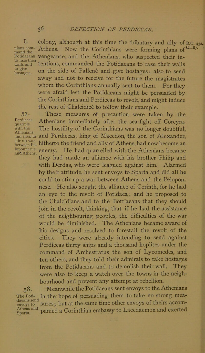 57· ΡβΓάίοοαδ φΙ&ΓΓβΙδ \νίΛ Ιΐιβ Αώεηΐαηδ I. οοΐοηγ, ΕΐίΗου§;Η Εί ίΗίβ ίίιτιε ίΗε ίπΗυίΕΓγ Εηά 3.11 γ οΓ β. ηΐαπάΛβ* ΑίΗεηβ. Νο\ν ίΗε (ϋοπηίΗίαηβ \νεΓε Γοπηίη^ ρΐαηβ οΓ01 Ροΐίάαεηηβ νεη^εΕηεε, Εηά ίΗε Αίΐιεηίαη.5, \ν1ιο 5ΐΐ3ρεείεά ίΗεΗ ίη- 10 ΚΙΖβ ΙΙιβίΓ . , \νίΐΐΐδ αηα ίεηίιοη5, εοιηηίΕηάεά ίΗε Ροίιάαεαηδ Ιο τάζε ίΗεΐΓ λναΐΐβ ΡοδΤ&βθδ. οη 5^ε Ρ^Πεηέ Εηά §ίνε Ηθ5ίΕ£ε5; αΐ3θ ίο 3οη(1 Ε\νηγ Εηά ηοί ίο Γεεείνε Γογ ίΗε ίαίυΓε ίΗε ΓηΕ£Ϊ5ίΓΕί05 ■ννίαοηι ίΐιε (ΓοπηίΗίΕηβ ΕηηυΕίΙγ 5οηί ίο ίΐιεηι. Ρογ ίΐιεγ Λνεΐ'ε εΓγει(1 1ε3ί ίΗε ΡοίϊάΕεηηβ ιηίςΗί Ηο ροΓ5ΐΐΕάοά Ηγ ίΗε 0οπηί1ιΪΕΠ5 Εηά ΡεΓάίεθΕ5 ίο Γονοΐί, Εηά ηιΐ^ΐιί ΐηάαεε ίΐιε τε3ί οί ΟΐΕΐείάίεέ ίο Γο11ο\ν ίΗεΐΓ εχΕίηρΙε. ΤΗο3θ ΓηεΕ3υΓε3 οί ρΓεεΕίιίίοη \νοΓθ ίηΗεη Ιογ ίΐιε Αΐ1ιεηΪΕΠ3 ίιτιιηεάίΕίοΙγ εΓϊογ ίΗε 5εΕ-β§Ηί οίϊ Οογουγε. ΤΙιε Ηθ5ίί1ίίγ οί ίΐιε (ΓοπηίΗΪΕη3 ννΕ5 ηο Ιοη^εΓ άουΗίΓυΙ, &γκΓιπε5 ίο Εηά ΡεΓ(1ΐοοΕ3, 1άη£ οΓ Μηεεάοη, ίΗε 3οη οΓ ΑΙεχηηάεΓ, Μμπ ρΙ ΗίίΗεΓίο ίΗε Γπεηά Εηά Εΐΐγ οΓ ΑίΗεη3, Ηηά ηο\ν Ηεεοπιε αη ίΐπ^Αΐΐιοηδ εηεΓη7· Ηε Ηηά ηιίΕΓΓεΙΙεοΙ ννϊίΐι ίΐιε ΑίΗεηΪΕη3 ΗεεΕΐΐ3ε ίΗεγ Ηηά ιηηάε επ ΕΐΙΪΕηεε \νΐίΗ Ηίδ ΗγοΛογ ΡΗΠΐρ Εηά ■ννΐίΗ ΌεΓάηβ, \ν1ιο \νεΓε ΙεΕ^αεά Ε§Εΐη3ί Πίπα. ΑίΕπηοά ΗγίΗείΓ Είίΐίυάε, Ηο 3εηί εηνογδ ίο 5ρΕΓίΕ Εηά άΐά 3.11 Ιιε εουΐά ίο 5ίΐΓ υρ ε \νΕΓ Ηείννοοη ΑίΗοηδ Εηά ίΗε Ρείοροη- ηε3ε. Ηε εΙβο 5οη§Ηί ίΗε ΕΐΙίΕηεε οί ΟοπηίΗ, Γογ Ιιε Ηηά Εη ογο ίο ίΗε Γονοΐί οΓ ΡοίΐάηεΕ; Εηά Ηε ρΓορθ3εά ίο ίΗε 01ΐΕΐοΐάΪΕη3 Εηά ίο ίΗε ΒοίίίαεΕη3 ίΗηί ίΗεγ 5Ηου1ά ίοϊη ίη ίΗε τενοΐί, ίΗίηΗίη^, ίΗηί ίΓ Ηε Ηηά ίΗε ΕδδίδίΕηεε οΓ ίΗε ηεϊ^ΗΗουπη^ ρεορ1ε5, ίΗε άίίβουΐίίοδ οΓ ίΗε \νΕΓ ■ννοηΐά Ηε άίηιίηίδΗοά. ΤΗε Αί1ιεηΪΕη3 ΗεεΕηιιε Ε\νΕΓ0 οΓ ΗΪ3 άε5Ϊ§η3 Εηά Γοβοίνεά ίο ΓοΓεβίΕΐΙ ίΗε Γονοΐί οΓ ίΗε είίίεδ. ΤΗεγ \νεΓε ηίΓοηάγ ΐηίεηάΐησ ίο 5εηά Ε§ΕΪη3ί ΡεΓάϊεοΕ3 ίΗΐτίγ δΗίρδ Εηά ε ίΗοιιβηηά Ηορ1ΐίε5 υηάεΓ ίΗε εοΓηπίΕηά οΓ ΑΓεΗεδίΓΕίαδ ίΗε 3οη οΓ Βγεοηιεάεδ, Εηά ίεη οίΗεΓ3, Εηά ίΗεγ ίοΐά ίΠείτ ΕάηιΪΓΕΐ3 ίο ίηΗε Ηθ5ίΕθ3 Γγοπι ίΗε ΡοίϊάΕεαη5 Εηά ίο άεηιο1ί3Η ίΗοΗ ννηΠ. ΤΗεγ \νεΓε εΙβο ίο Ηεερ ε \νηίεΗ ονοι- ίΗε ίο\νη3 ίη ίΗε ηοί^Η- ΗουΛοοά Εηά ρΓενεηί Εηγ Είίεηιρί Εί τεΠεΠίοη. ΜεΕηννΗΠε ίΗε Ροίίάαεαη3 3εηί εηνογ3 ίο ίΗε ΑίΗεηίαη3 ίη ίΗε Ηορε οΓ ρεΓΒΐΐΕάΐη^ ίΗεηι ίο ίαΗε ηο βίΓοη^ πιοε- 58. ΤΙιε Ροΐϊ- 6ηνοδ ΐοηά 311Γ03; Ηυί αί ίΗε 3ΕΠΊε ίίπιο οίΗεΐ' εηνογε οΓ ιΗοϊγβ εοοοπι- δρ^Γα.^ ρίΐηίεά ε ΟοπηίΗίΕη εηιΗΕ53γ ίο ΒΕΟοάηεηιοη Εηά εχεΓίεά