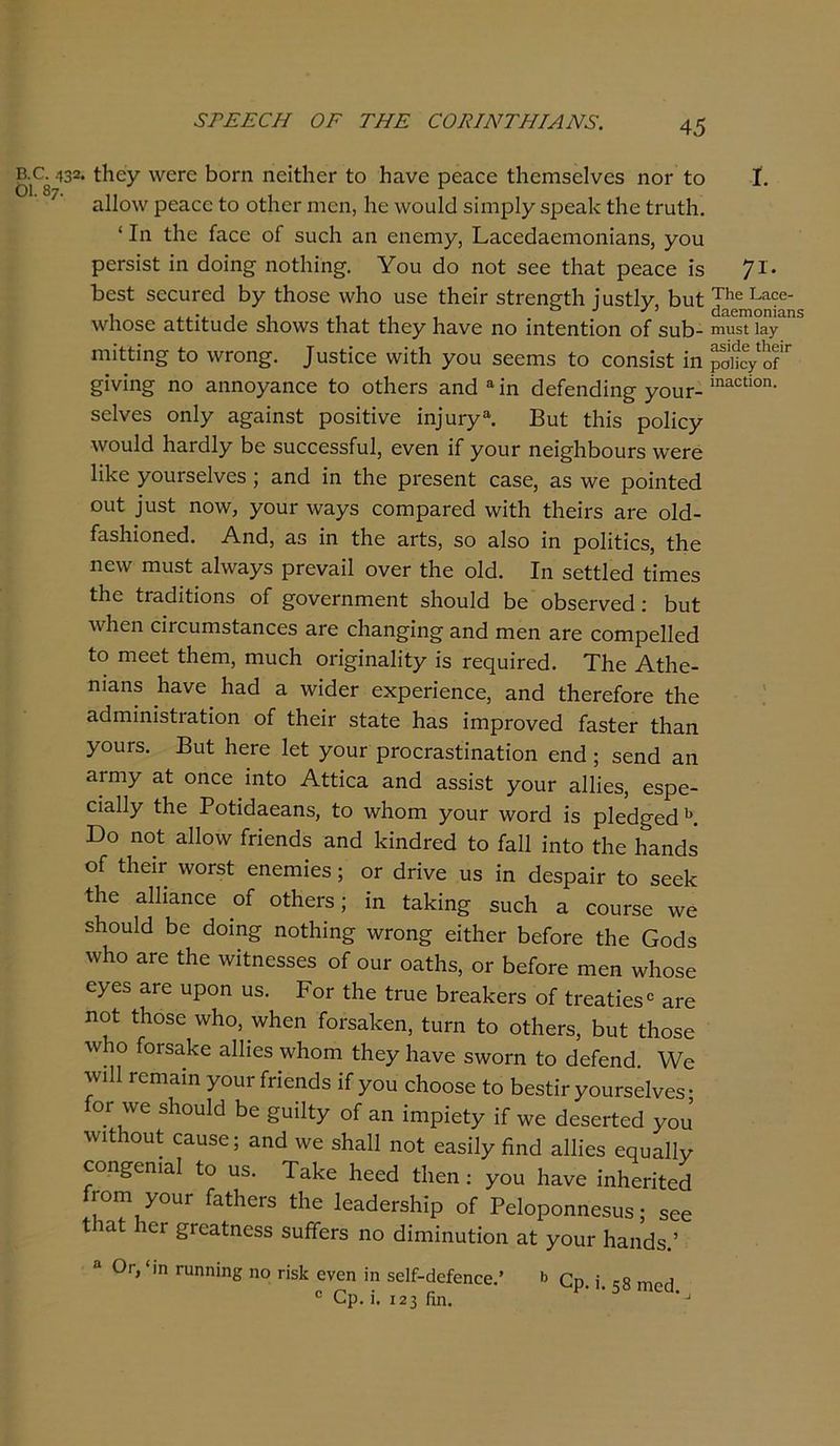 «3 3ΡΕΕ0Η ΟΕ ΤΗΕ ΟΟΚΙΝΤΗΙΑΝΞ. ο 432· ίΐιεγ χνεΓΟ Βοπι ηείίΙιοΓ ίο Βηνε ρεαεε ίΐιεηχδοίνεδ ηοΓ ίο ί. αΐίολν ρεαεε ίο οίΙαοΓ ηιεη, Ιιε \νου15 δίηιρίγ δρεαίν ίΐιε ίπχΐΐι. {Ιη ίΐιε ίαεε οί δυείι αη εηοιηγ, Β&εοάαοηιοηίαηδ, γοη ρεΓδΐδί ίη Βοίησ ηοίΐιΐη^. Υου 5ο ηοί δεε ίΐιαί ρεαεε ίδ 71· 1>εδί δεευΓεά Βγ ίΐιοδε \ν1ιο υδε ίΗεη δίΓεησίΙι ίιΐδίΐν, Βυί χνΐιοδο αίίίίυΒε δίχοχνδ ίΐιαί ίΐιεγ Βανε ηο ίηίεηίΐοη οί δυΒ- ηιυεί ιαγ ηιϊίίϊη§· ίο χνΓοη£. .[υδΐίοε ννίίΒ γοη βοοηΐδ ίο εοηδίδί ίη ρΐ/οί £ίνίη§ ηο αηηογαηεε ίο οίΒεΓδ αη5 α ίη 5είεη5ίη§· γουΓ- ίηαε1ίοη· δείνεδ οηΐγ α^αίηδί ροδίίίνε ίη}υΓγα. Βυί ί1ιχ3 ροΐίεγ χνουΐά Βαπίΐγ Βε δηεεεδδίιιΐ, ενεη ίΓ γοιιτ ηεί§ΒΒουΓ3 ννεΓο ΙΠεε γοιίΓδεΙνεδ ; αηά ίη ίΒε ρι-οδεηί εαδε, αδ ννε ροίηίεά ουί ]υδί ηονν, γουΓ χναγδ εοηιρ&ΓεεΙ \νίί1ι ίΐιείτδ χηε ο15- ίαδΒίοηε<Β Αη5, Ε3 ίη ίΐιε ΕΓίδ, 30 αΐδο ίη ροΙίίίοδ, ίΒε ηε\ν ηχυδί αίχναγδ ρΓεναϋ ονοΓ ίΒε οΙΒ. Ιη δείίΐεβ ίίηιε3 ίΐιε ίΓΕβίίίοηδ οί §ονεπηηεηί δΒουΙΒ Βε οΒδΟΓνεά: Βυί χνΒεη είΓουπίδίαηοεδ εγο ε1ιαη^ίη§' επ5 ηιεη ατε εοηχροΐΐοεί ίο ηχεεί ίΒεηχ, ηχυεΒ οπ^ίηαΐίίγ ίδ Γεςυήεά. ΤΒε ΑίΒε- ηιαηδ Βανε Βε5 α χνίάεΓ εχρεπεηεε, αη5 ίΒεΓείοΓε ίΐιε αάπιίηίδίΓαίίοη οί ϋιείτ δίαίε 1x3.3 ίιηρΓονεά ίαδίοΓ ίΐιαη γοιηδ. Βπί ΙιεΓε Ιεί γουΓ ρΓοεπίδίίηηίίοη εηά; δεηά αη απηγ αί οηεε ίηίο Αίίίεα αηά Εδδίδί γοιη αΐΐίεδ, εδρε- είαΐΐγ ίΒε Ροίίόαεαηδ, ίο χνΒοηι γουτ χνοπΐ ίδ ρΐεά^εά Ε)ο ηοί αΐίοχν ίπεηάδ αηά ΙαηάΓεά ίο ίαΐΐ ίηίο ίΐιε Βαηάδ οί ίΒεη χνοΓδί εηεπιίεδ; ογ άπνε ηδ ίη είεδραη ίο δεεΒ ίΗε αΐΐιαηεε οί οίΒεί'δ; ίη ίηίείη^ δαείχ α εουΓδε \νε δίχουΐά 1)0 5οιη§· ηοίΒίη§· χ\ηοη£ είίΒοΓ ΒείοΓε ίΒε Οο5δ λνΗο 3.Γ0 ίίχο λνίίηοδδεδ οί ουΓ οαίΒδ, ογ ΒείοΓε ηιεη χνΒοδε εγοδ 3-Γε υροη υβ. Ρογ ίίχε ίηχο ΙηοαΡεΓδ οί ίι-εαϋεδε εγο ηοί ίΗοδε χνΐιο, ννΐιεη ίοΓδαΙεεη, ίηΓη ίο οίΙιοΓδ, Ρυί ίΐχοδε \ν ο ίοΓδαΡε αΐΐίεδ λνΐιοηι ίΗεγ Βανε δννοΓη ίο 5είεηά. \¥ε ρΐΐ ΓεΐΜ1η γοιη ίπεηθδ ίί γοη εΐιοοδε ίο ΒεδίΐΓ γοιίΓδεΙνεδ · ογ \νε δΐιουΐά Βε §υί1ίγ οί αη ίηιρίείγ ίί χνε 5οδει-ίο5 γοη \νιίηοηί οαιίδε; αηά ννε δΗαΙΙ ηοί εαδίΐγ βηά αΐΐίεδ εςυαίΐν εοη^εηιαΐ ίο ιΐδ. ΤαΒε Βεεά ίΒεη: γοη Ιχανε ίηΐχεπίεά ι οιη γοηΓ ίαίΙχοΓδ ίΐιε ΙεαάεΓδΒίρ οί Ρείοροηηεδηδ; δεε ίΐιαί Ιιογ ^Γοαίηεδδ δηίίοΓδ ηο 5ίηχίηηίίοη αί γουΓ Ιιαηάδ.’ α Ογ, <ιη Γυηηϊπβ ηο τΐδίί ενοη ίη δεΙΓ-άείεηοε.’ * αρ. 5δ ηιοε} 0 Ορ. ί. 123 βη. ’ -1