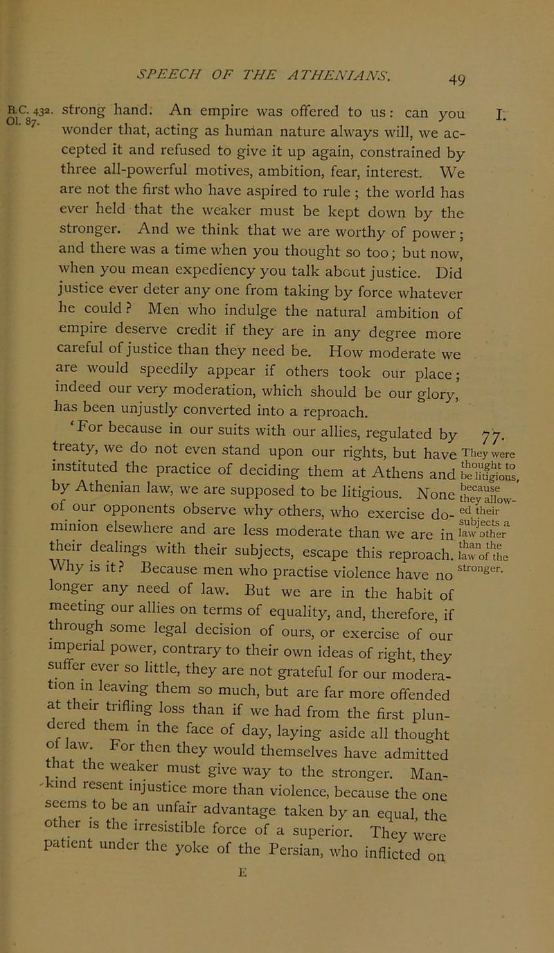 053 8ΡΕΕ0Η ΟΕ ΤΗΕ Α ΤΗΕΝΙΑΝ8. .α 432 . 5ίΓοη» Βαηά. Αη ειηρίΓε Λναδ οβεΓοβ ίο υδ: εαη γου ΛνοηοΙεΓ ίΒαί, αείΐη§- α3 Βυΐήαη ηαίιίΓε αΒναγδ \νϊ11, Λνε αε- εερίεά ΐί αηβ Γείυδεά ίο σΐνε ϋ υρ α^αΐη, εοηδίι-αΐηεοί Βγ ΙΙίΓεε α11-ρο\νει-ίυ1 ηιοίΐνεδ, αηιΒΐίΐοη, ίεαΓ, ΐηίοΓεδί. λΎε ίίΓε ηοί ίΐιε βΓδί \ν1ιο Βανε αδρΐΐ'εεί ίο πιΐε ; ίΐιε λνοιΊά Ιιαβ ενεΓ ΒεΙ<3 ίΒαί ίΒε \νεα1οεΓ πιυδί Βε Βερί άο\νη Βγ ίΒε δίΓοησβι-. Αηά \νε ίΒΐηΒ ίΒαί \νε αΓε \νοι·ίΒγ οί ροννεΓ; &ηά ίΒεΓε \να3 α ίΐπιε ινΒεη γου ίΒου§Βί 3ο ίοο; Βυί ηο\ν, Λνΐιεη γου ηιεαη εχρεβΐεηεγ γου ίαΙΒ αΒουί ]ιΐ5ίιεε. Όίεΐ ]ιΐ5ίΐεε ενεΓ βείοΓ αηγ οηε Γγογπ ίαΒΐη^ Βγ ίοΓεε \νΒαίενεΐ' Ιιε εοιιΐά ? Μεη \νΒο ΐηβυ!§ε ίΐιε ηαίυΓα! αηιΒΐίΐοη οί I. εΓηρΐΓε άεδεΓνε ΟΓεάΐί ΐί ίΒεγ αΓε ΐη αηγ άε^Γεε ιηοΓε εαΓείιιΙ οί ]υ3ίίεε ίΒαη ίΒεγ ηεεά Βε. Ηονν Γηοάεΐ'αίε \νε ΕΓε 'νουΐά δρεεάΐΐγ αρρεαΓ ίί οί1ιεΓ3 ίοοΒ οιιγ ρΒιεε; ΐηΒεεά ουΓ νεΓγ ιηοβοΓαίΐοη, \νΒΐεΒ 3ΒουΜ 5ε οπγ ^ΙοΓγ’ 1ι&5 Βεεη υη]υ3ί1γ εοηνεΓίεά ΐηίο α ΓερΓοαοΒ. Ρογ Βεεαυδε ΐη οιιγ 5ΐπί5 ννϊίΐι ουΓ αΐΐΐοδ, Γε^υΐαίεά Βγ 77· ίΓεαίγ, \νε εΐο ηοί ενεη δίαηΒ υροη οιιγ π^Βίδ, Βιηί Βανε ΤΗβγ \νβΓθ ΐηδίΐίαίεά ίΒε ρΓαείΐεε οί όοάάΐη^ ίΒεηι αί ΑίΒεηβ αηά £ ι®οί°, βγ ΑίΒεηιαη 1α\ν, \νε αΓε 3υρρο3εο1 ίο Βε ΗίΪ£Ϊου3. Νοηε 5Γ6“αΐΓονν οΓ ουΓ ορροηεηίδ οΒδεΓνε λνΒγ οίΒεΓδ, ινΒο εχεΓεΐ3ε <3ο- εά *1ιείΓ Γηϊηΐοη εΙδεννΒοΓε αηά εγο 1ε33 ΓηοεΙεΓαίε ίΒαη \νε αΓε ΐη ίΗοΐΓ άεα1ΐ,ΐ£3 ΛνΐίΗ ίΒεΪΓ δη^εείδ, εδεαρε ΐΒΐδ ΓερΓοαεΒ. ΙαΖηΙ ννβγ ΐ3 ιί? Βεεαυδε πιεη \νΒο ρΓαεϋδε νΐοΐεηεε Βανε ηο 5ίΓΟη§6Γ· Ιοη^εΓ αηγ ηεεά οί 1α\ν. Βυί \νε εγο ΐη ίΐιε ΒαΒΐί οί Γηεείιη§- ουΓ ηΐΐΐεδ οη ίεΓηΐδ οί εςυηΐΐίγ, αηεΐ, ίΙιει-είοΓο, ΐί ίΐιι-οη^ΐι δοπιε Ιε^ηΐ άεεΐδΐοη οί οαι-5, ογ εχεΓεΐδε οί οιιγ ιπιρεπηΐ ρο\νεΓ, εοηίΓΕΓγ ίο ίΙιεΪΓ οινη ΐάεη3 οί τΐ^Ηί, ίΗε7 5υίίεΓ ενεΓ βο Ιιίίΐε, ίΗεγ εγ£ ηοί §ΓΕίείυ1 ίοΓ οιιγ πιοοΙογε- ίιοη ΐη 1εηνιη§· Ιΐιεπι 50 ιηυείι, Βυί εγ6 ί&Γ ιβογο οίΓεηάεΒ αί ίΒείΓ ίπβΐη§· 1ο53 ίΗαη ΐί ινε Βηά ίΓΟηι ίΐιε ήΓ3ί ρΐυη- ΒεΓΟίΙ ίΗεηι ΐη ίΒε ίηεε οί ά&γ, \Άγ[η§ Ε3ΐο1ε αΐΐ ίΙιου^Βί ° αλν' 0Γ ^Ίεη ^1ε7 'νουΐοΐ ίΐιειηδείνεδ Βηνε ηΒη-ιΐίίοΒ . I, Λε λνε&^Γ ^ &ΐνε ^ναγ ίο ίΒε 3ίΓοηδει·. Μαη- ΒιηΒ τεδεηί ιη]υδίΐεε ιηοΓε ίΒαη νΐοΐεηεε, Βεεαιίδε ίΒε οηε δεεηιβ ίο Βε αη υηίαΒ αάναηία^ε ίαΒεη Βγ αη εαυαΐ ίΒε οίΒοΓ ΐ5 ΙΒε ιπ-εδΐβΐΐΒΙε ίοΓεε οί α βυροποπ ΤΒεγ ννεΓε ραίίεηί υηάοΓ ίΒε γοΒε οί ίΒε ΡεΓδΐαη, ννΒο ΐηβίεΐεά οη Ε