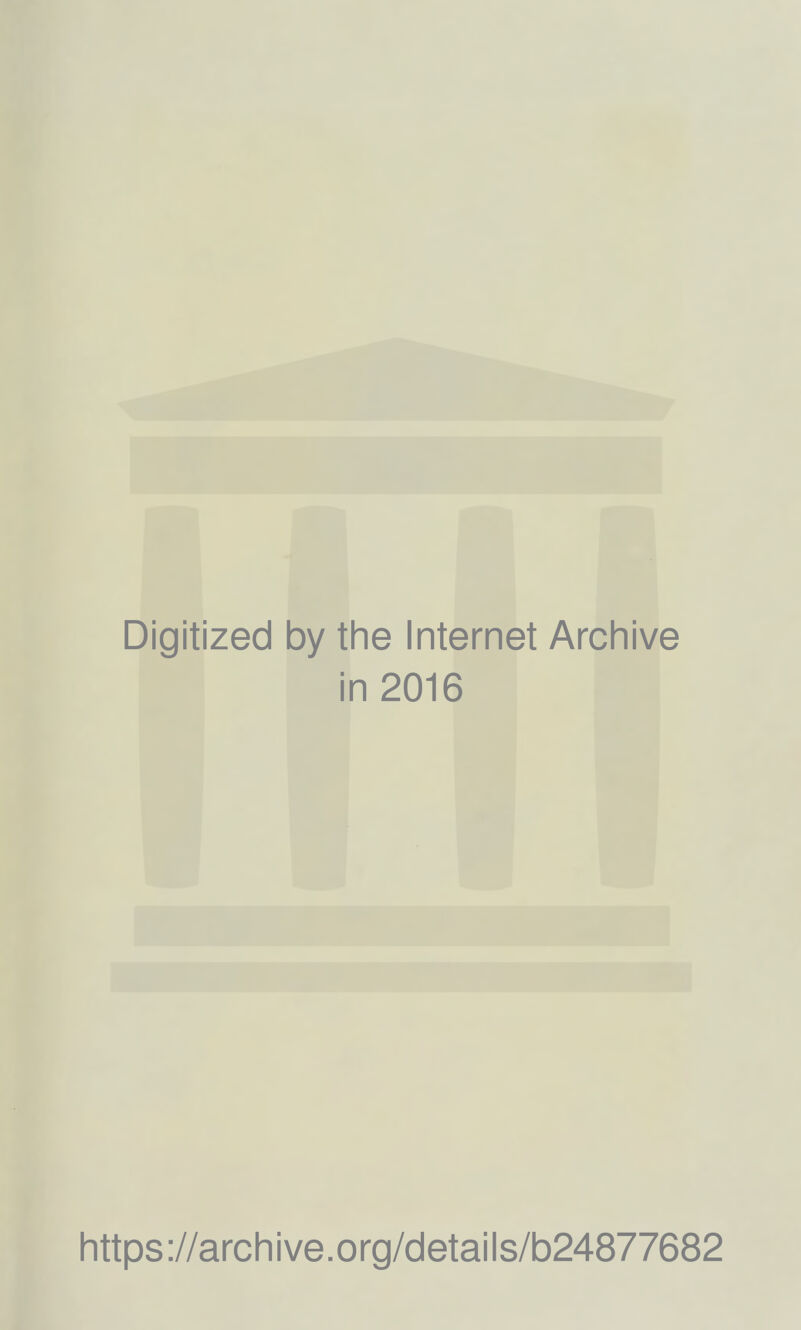 Digitized by the Internet Archive in 2016 https://archive.org/details/b24877682
