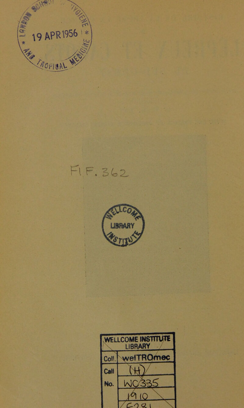 * LG# Fl.F. 34,2. WELLCOME INSTmJTE LIBRARY -/ Col!. welTROmec Call MV . No. woèas. IÀIO x /C-0« l \