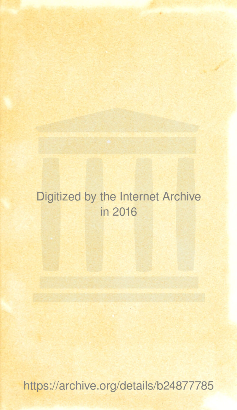 Digitized by the Internet Archive in 2016 https://archive.org/details/b24877785