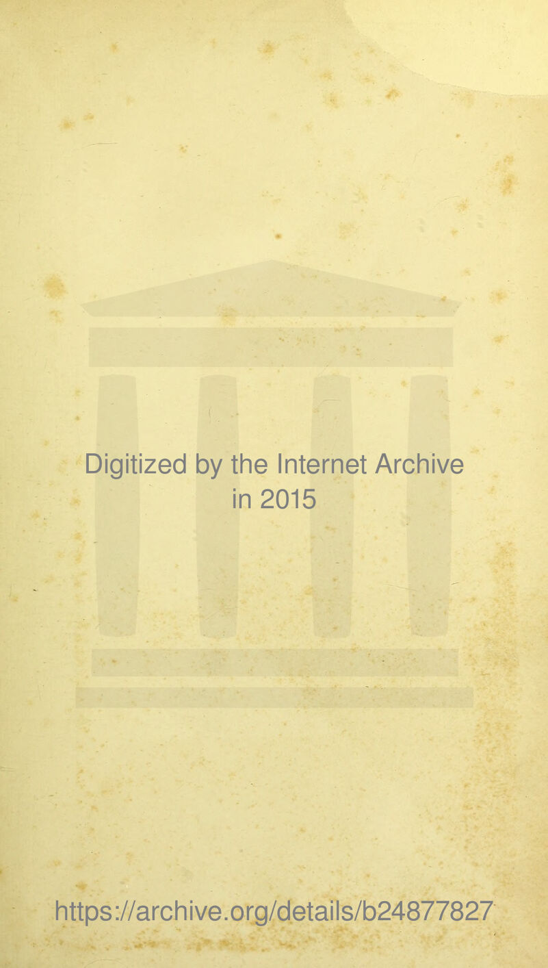 Digitized by the Internet Archive in 2015 https://archive.org/details/b24877827