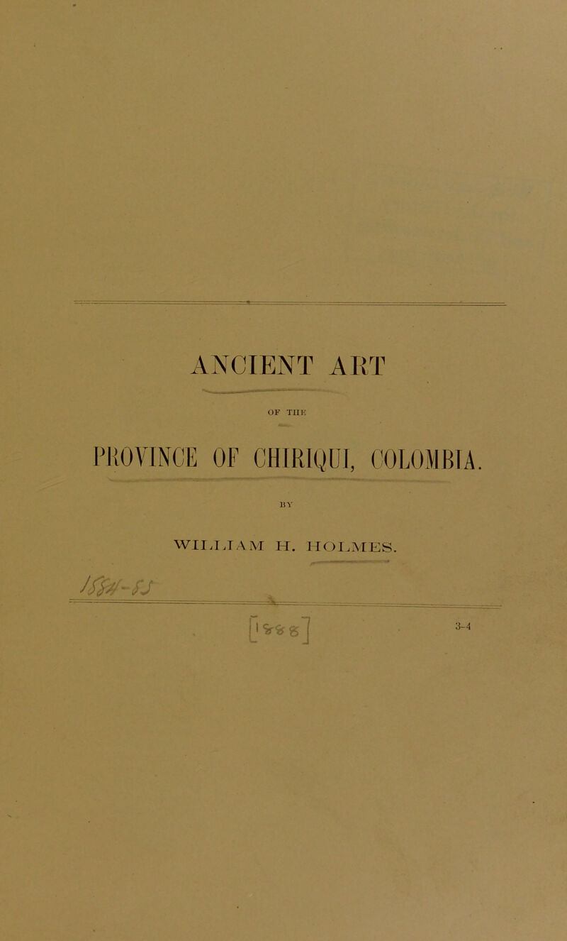 ANCIENT ART OF TIIIC IT.OVINCE OF CHIRIQU], OOLOMBIA UY WII.I.TAM H. HOI.MKS. 3-4