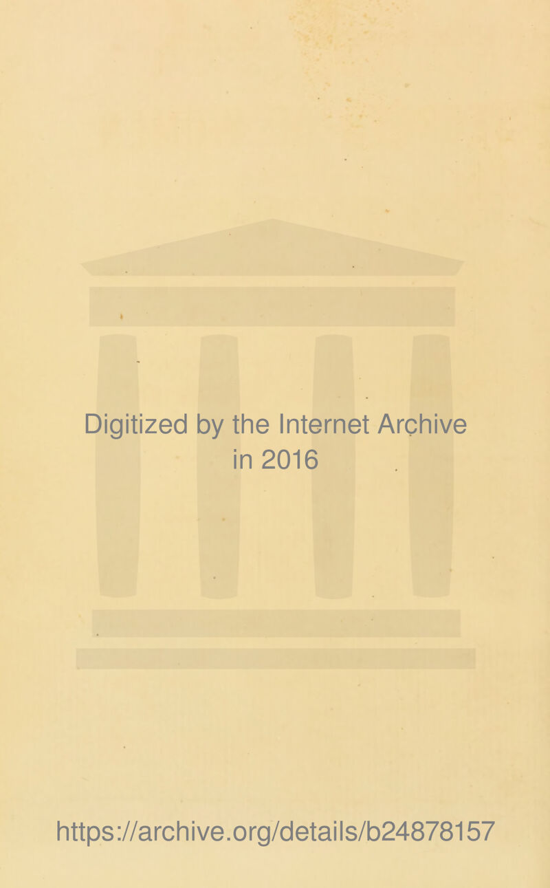 Digitized by the Internet Archive in 2016 https://archive.org/details/b24878157