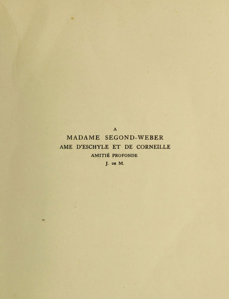 A MADAME SEGOND-WEBER AME D’ESCHYLE ET DE CORNEILLE AMITIÉ PROFONDE