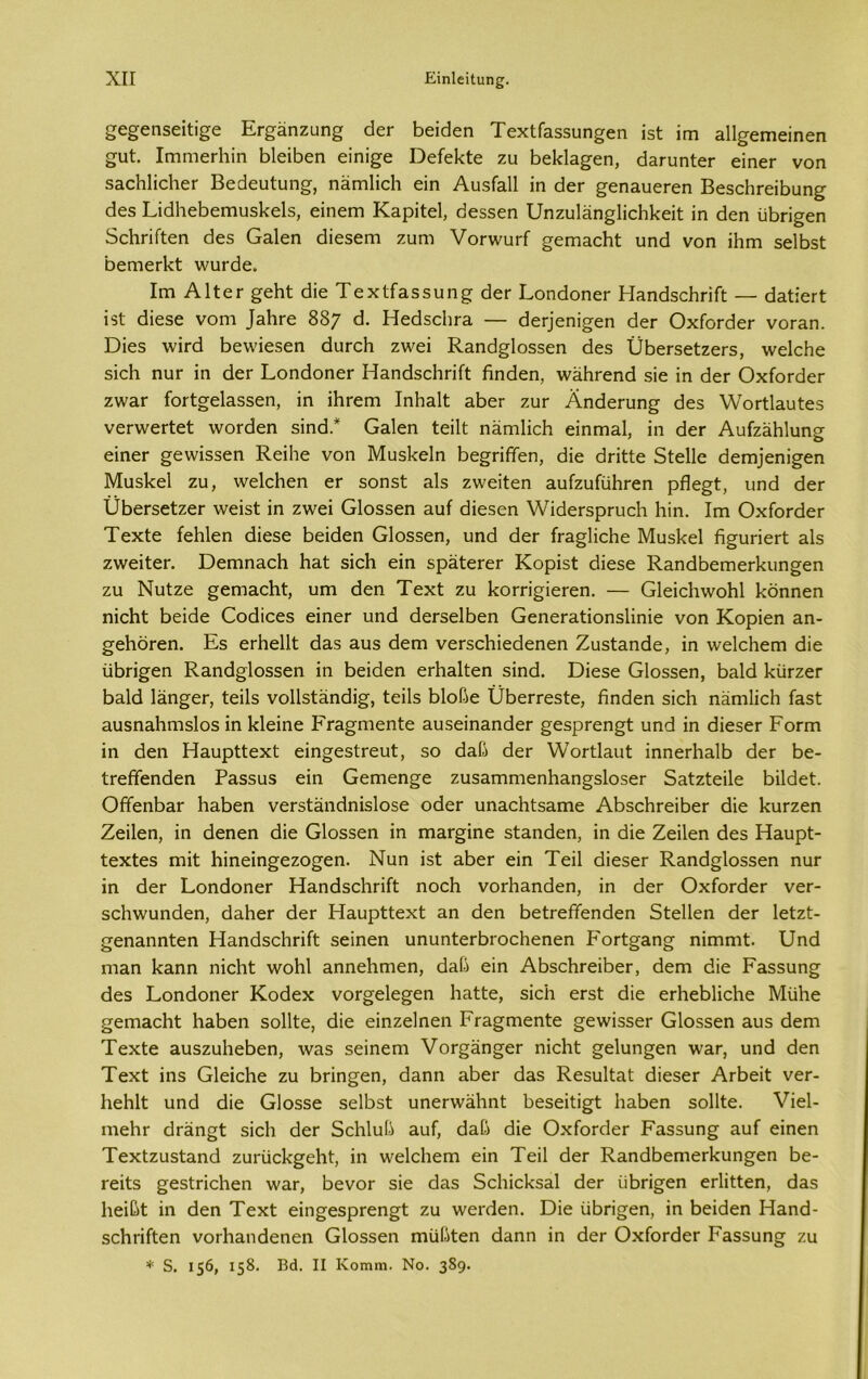 8€£€Π5είΙί£6 ΕΓ£ϋηζυη£ άεΓ Βεΐάεη ΤεχΙίΕδδυη^εη ΐδί ϊγπ Εΐ1§·ειηεΐηεη £ΐιί. ΐΓηηιεΓίιϊη ΒΙεΐΒεη εΐηΐ^ε ΒείεΒίε ζυ ΒεΙάΕ^εη, άΕΓυηίεΓ εΐηεΓ νοη δΕοΗΙΐοΗεΓ Βεάευίυη^, πεπεΙϊοΗ εΐη Αυ$Γα11 ΐη άεΓ ^εηαυεΓεη ΒεδοΗΓοΐΒυη^ άεδ ΕΐάΒεΒεπιυδΒεΙδ, είηειτι ΚΕρΐίεΙ, άεδδεη ΕΒιζυΡίη^ΙΐοΗΒεΐΙ: ΐη άεη υΒπ§εη δοΒπίίεη άεδ Οαΐεη άΐεδεηι ζυηι νοπνυΓί ^εηίΕοΗΐ: υηά νοη ΐΗπι δεΙΒδί ΒειτιεΓίά: \νυΓάε. Ιγπ Αΐίετ §εΗΐ άΐε ΤεχΙίΕδδυη^ άεΓ ΕοηάοηεΓ ΗΕηάδεΒπίϊ — άΕΐίεΓΐ ϊδί άΐεδε νοηα ΙεΗγο 887 <$. ΗεάδοΒΓΕ — άεΓΪεηΐ^εη άεΓ ΟχίοΓάεΓ νοΓΕη. Όΐε5 ννΐπή Βεννΐεδεη άυπάι ζννεΐ Κ-Εηά^ΐοδδεη άεδ ϋΒεΓδείζεΓδ, ννεΙοΗε δϊοΐι ηυΓ ίη άεΓ ΕοηάοηεΓ ΗΕηάδεΒπίϊ ήηάεη, \νάΗΓεηά δϊε ϊη άεΓ ΟχίοΓάεΓ ζνν&Γ ΓοΑσεΙ^δεη, ΐη ΐΗΓειη ΙηΒΕίί ΕΒεΓ ζυΓ ΑηάεΓυη^ άεδ λλ/'οΓίίΕυίεδ νεπνεΓίεΙ: ννοΓάεη δΐηά.* ΟΕΐεη ίεΐΐί ηΕπιΙΐοΗ εΐηπίΕΐ, ΐη βεΓ ΑυίζΕΗΙυη^ εΐηεΓ £θ\νΐδδεη ΚεΐΒε νοη ΜυδΒεΙη Βε^πβεη, άΐε άπίίε δίεΐΐε άεπτϊεηΐ^εη Μυδίοεί ζυ, λνεΙοΗεη εΓ δοηδί εΕ ζννεΐίεη ΕυίζυίυΗΓεη ρΩε§ί, υηά άεΓ ϋβεΓδείζεΓ \νεΐδί ΐη ζννεΐ Οΐοδδεη Ευί άΐεδεη \νΐάεΓδρΓυοΗ Ηΐη. Ιιη ΟχίοΓάεΓ Τεχίε ίεΗΙεη άΐεδε Βεΐάεη Οΐοδδεη, υηά άεΓ ίΓΕ§1ΐοΗε ΜυδΒεΙ ίϊ^υποΓί Είδ ζ\νεΐΙεΓ. ΒεπιηΕοΗ ΒεΙ: δΐοΗ εΐη βρέίίεΓεΓ Κορΐδί άΐεδε Κ,ΕηάΒεΓηεΓίίυη^εη ζυ Νυίζε ^εηίΕοΒί, υπι άεη Τεχί ζυ 1<θΓΠ§ΐεΓεη. — 01εΐοΒ\νοΗ1 Βοηηεη ηΐοΜ Βεΐάε Οοάίοεβ εΐηεΓ υηά άεΓδεΙΒεη ΟεηεΓΕίΐοηδΙΐηΐε νοη Κορΐεη επ- ^εΙιδΓεη. Εδ ογΗοΠΙ άΕδ Ευδ άειη νεΓδοΒΐεάεηεη ΖυδίΕηάε, ΐη λνεΐοΐιεσι άΐε υΒπ^εη Κ,Εηά^Ιοδδεη ΐη Βεΐάεη εΛΕΐίεη δΐηά. Βΐεδε Οΐοδδεη, Βηΐά ΒίίΓζεΓ ΒΕίά Ιεπ^ογ, Ιεΐΐδ νοΙΙδίΕηάΐ^, ίεΐΐδ ΒΙοβε ϋΒοΓΓεδίε, ήηάεη δΐοΒ πεπιΒοΗ ίΕδΙ ΕυδΠΕίιηΐδΙοδ ΐη Βίεΐηε ΡΓΕ^ηιεηΙε ΕυδεΐηΕηάεΓ §εδρΓεη§ί υηά ΐη άΐεδεΓ Ροπή ΐη άεη ΗΕυρΙΙεχΙ εΐησοδίΓευί, δο άΕβ άεΓ \νοΓΐΐΕυΙ ΐηπεΛΕΐΒ άεΓ Βε- ΐΓεβεηάεη ΡΕδδυδ εΐη Οεπιεη^ε ζυδΕηιηιεηΗΕη§δ1θδεΓ δΕίζίεΐΙε ΒΐΙάεΒ. ΟίϊεηΒΕΓ ΗυΒεη νεΓδίΕηάηΐδΙοδΟ οάεΓ υηΕοΒίδΕίηε ΑΒδοΒΓεΐΒεΓ άΐε ΒυΓζεη Ζεΐΐεη, ΐη άεηεη άΐε Οΐοδδεη ΐη πίΕΓ^ΐηε δίΕηάεη, ΐη άΐε Ζεΐΐεη άεδ ΗΕυρΙ- ΐεχίεδ ηήΐ Βΐηεΐη^εζο^εη. Νυη ΐδί ΕΒεΓ εΐη Τεΐΐ άΐεδεΓ Κ.Εηά§1οδδεη ηυΓ ΐη άεΓ ΕοηάοηεΓ ΗΕηάδεΒΓίίί ηοεΒ νοΓίΐΕηάεη, ΐη άεΓ ΟχίοΓάεΓ νεΓ- δθΒ\νυηάεη, άΕΒεΓ άεΓ ΗΕυρΙΙεχΙ: Εη άεη ΒεΙχείΐΓεηάεη δίεΐΐεη άεΓ ΙεΙζΙ- ^εηΕηηίεη ΗΕηάδοΒπίί δεΐηεη υηυηίεΓΒΐΌοΒεηεη ΡογΙ^επ^ ηΐπιηιΐ. Ιάηά ηΐΕη 1<Εηη ηΐεΒΐ \νοΒ1 ΕηηεΒηιεη, άΕβ εΐη ΑΒδοΒΓεΐΒεΓ, άεΓη άΐε ΡΕδδυη^ άεδ ΕοηάοηεΓ Κοάεχ νοΓ^οΙε^εη ΒΕίΙε, δίοΒ εΓδΙ άΐε εΒιεΒΒεΒε ΜυΒε ^επίΕοΒί ΒεΒοιι δοΙΒε, άΐε εΐηζεΐηεη ΡΓΕ^αιεηίε §ε\νΐδδεΓ Οΐοδδεη Ευδ άειη ΤεχΙε αυδζυΒεΒεη, \νΕδ δεΐηεηι VΟΓ^ϋη^εΓ ηΐοΒΐ §ε1υη§εη \νΕΓ, υηά άεη Τεχί ΐηδ ΟΙεΐοΒε ζυ Βπη^εη, άυηη αΒεΓ άΕδ ΚεδυΙίΕΐ άΐεδεΓ ΑΓΒεΐί νεΓ- ΒεΗΙί: υηά άΐε Οΐοδδε δεΙΒδί υηεπνΕΗηί Βεδεΐίΐ^ί ΒεΒοπ δοΐΐίε. Υΐεΐ- ιηεΒΓ άΓΕη^Ι: δΐοΒ άεΓ δοΒΙυβ Ευί, άΕβ άΐε ΟχίοΓάεΓ ΡΕδδυη^ Ευί εΐηεη ΤεχΙζυδίΕηά ζυΓϋοΒ^εΒ):, ΐη ννεΙοΒεπΊ εΐη Τεΐΐ άεΓ ΚΕηάΒεηιεΓΒυη^εη Βε- τεΐίδ ^εδίποΒεη \νΕΓ, ΒενοΓ δΐε άΕδ δοΒΐεΒδΕί άεΓ ϋΒπ^εη εΗΐΙΙεη, άΕδ Βεΐβί ΐη άεη Τεχί εΐη^εδρΓεη^Ι ζυ ννοΓάεη. ϋΐε υΒπ^εη, ΐη Βεΐάεη ΗΕηά- δοΒπίΐεη νοΛΕηάεηεη Οΐοδδεη πιϋβίεη άΕηη ΐη άεΓ ΟχίοΓάεΓ ΡΕδδυη§ ζυ * 5. 156, 158. Βά. II Κοιηηι. Νο. 389·