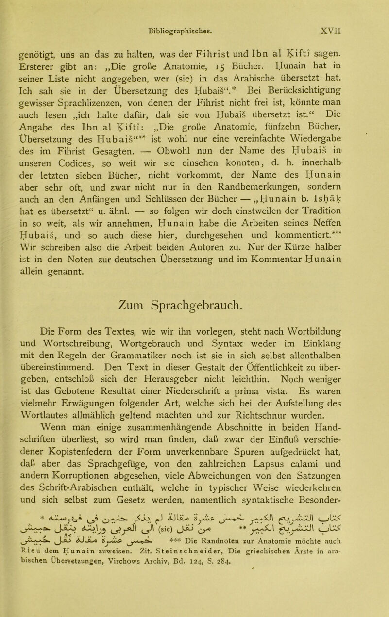 §εηόίΐ£ί, υη5 αη άαδ ζυ Βαίίεη, \ναδ άεΓ ΡίΒπδί υηά ΙΒη αΐ ΚΐΓίϊ δα^εη. ΕΓ5ΐεΓεΓ §ΐΒί αη: ,,ϋίε §Γθβε ΑηαΙοπϋε, 15 ΒυοΒεη Ηυηαΐη Βαί ΐη δεΐηεΓ Εΐδίε ηΐοΒί αη^ε^εΒεη, \νεΓ (δΐε) ϊη άαδ ΑΓαΒΐδοΒε υΒεΓδείζί Βαί. ΙοΒ δαίι βίε ϊη άεΓ ΙΪΒεΓδεΙζυη^ άεδ ΙάυΒαΐδ“.* Βει ΒεΓίίοΒδΐοΒίΐ^υη» ^ε\νΪ356Γ δρΓαοΒΙΐζεηζεη, νοη άεηεη άεΓ ΡίΒπδί ηΐοΒί ίτεΐ ΐδί, Βοηηίε ηιαη αυοΒ 1ε36η ,,ΐοΒ ΒαΒε άαίυΓ, άαβ 3Ϊε νοη Ι-ίυΒαΐδ υΒεΓδείζί ΐδί.“ ϋΐε Αη^αΒε άεδ ΙΒη αΐ Ι£ΐΓίϊ: ,,ϋίε §Γθβε Αηαίοπιΐε, ίυηίζεΒη ΒυοΒεΓ, ϋΒεΓδείζηη§ άεδ ΗυΒαΐδ“** ΐδί λυοΒΙ ηυΓ είηε νεΓείηΓαοΒίε ΎνΐεάεΓ^αΒε άεδ ΐηι ΡίΒπδί Οεδαεάεη. — ΟΒ\νοΒ1 ηαη άεΓ Ναπιε άεδ ΗυΒαΐδ ΐη ο υηδεΓεη Οοάΐοεδ, 50 Λνεΐί λυϊγ δΐε εΐηδεΒεη Βοηηίεη, ά. Η. ΐηηεΓΒαΙΒ άεΓ Ιείζίεη δΐεΒεη ΒίίοΒεΓ, ηΐοΐιί: νοΓΒοΓηπιί, άεΓ Ναπιε άεδ ϊά'-ΐηαΐη αΒεΓ 36Ηγ οίί, υηά ζ\ναΓ ηΐοΒί ηυΓ ΐη άεη Κ,αηάΒεηιεΓΒυη^εη, δοηάεΓη αυοΒ αη (Ιεη Αηίαπ§εη υηά δοΒΙίίδδεη άεΓ ΒυοΒεΓ— ,,Ηυηαΐη Β. 13Η3.1> Βαί 63 υΒεΓδείζί14 υ. άΐιηΐ. — 30 ίοΐ^εη ννπ άοεΒ εΐηδίννεΐΐεη άεΓ ΤΓαάΐίΐοη ΐη 50 \νεΐί, αΐδ \νΪΓ αηηεΗπιεη, Ηυηαΐη ΒαΒε άΐε ΑΛεΐίεη δεΐηεδ Νείϊεη Η υ Βαί 5, υηά 30 αυεΒ άΐεδε ΒΐεΓ, άυπ;Β§65εΒεη υηά ΒοΓηπιεηίίεΓί.*** \Υϊγ δοΒΓεΐΒεη αΐδο άΐε ΑΛεΐί Βεΐάεη ΑυίοΓεη ζυ. ΝυΓ άεΓ Κίπζε ΒαΙΒεΓ ΐδί ΐη άεη Νοίεη ζυΓ άευίδοΒεη ϋΒεΓ56ΐζυη§· υηά ΐηι ΚοηαΓπεηΐαΓ Ηυηαΐη αΐΐεΐη ^εηαηηί. Ζιπη δρΓ^οΗ^^ΓαυοΙι. Όΐε Ροπή άεδ Τεχίεδ, \νΐε λυϊγ ΐΒη νοΗε^εη, δίεΒί ηαοΒ \νοΓίΒί1άυη§ υηά \νοΓΐ5θΒΓ6ΪΒυη£, \ντθΓΐ§εΒΓαυεΒ υηά δγηίαχ \νεάεΓ ΐηι ΕΐηΒΙαη^ Γηΐί: άεη Κε^εΐη άεΓ 0ΓαπιιηαΙΐ1<:6Γ ηοεΒ ΐδί 3ΐε ΐη δΐεΒ δεΙΒδί αΙΙεηίΒαΙΒεη ϋΒεΓεΐηδϊΐΐΏΓηεηά. ϋεη Τεχί ΐη άΐεδεΓ Οεδίαΐί άεΓ ΟίΓεηίΙίοΒΒεΐί ζυ υΒεΓ- £εΒεη, εηίδοΒΙοβ δΐεΒ άεΓ ΗεΓαυδ^εΒεΓ ηΐοΒί ΙεΐοΒίΒΐη. ΝοεΒ \νεηΐ§6Γ ΐδί άα3 ΟεΒοίεηε Κεδυΐίαί εΐηεΓ ΝΐεάεΓδοΒπίί α ρππια νΐδία. Εδ \ναΓεη νΐεΒηεΒΓ ΕΓ\να§υη§εη ίοΙ^εηάεΓ ΑγΙ, λνεΙοΒε δΐεΒ Βει άεΓ ΑυΓδίεΙΙυησ· άεδ λΥοΓίΙαυίεδ αΙΙιηάΒΙΐοΒ ^εΐίεηά πιαοΒίεη υηά ζυΓ ΚΐοΒίδοΒηυΓ ννυΓάεη. \νεηη ηααη εΐηΐ^ε ζυδαππτιεηΒάη^εηάε ΑΒδοΒηΐίίε ΐη Βεΐάεη Ηαηά- δοΒπίίεη υΒεΒΐεδί, δο ννΪΓοΙ Γηαη ήηάεη, άαβ ζνναΓ άεΓ Εΐηίϊυβ νεΓδοΒΐε- άεηεΓ ΚορΐδίεηίεάεΓη άεΓ Ρογπι υηνεΓΒεηηΒαΓε δρυΓεη αυ%εάΓυο1<1: Βαί, άαβ αΒεΓ άαδ ΒρΓαοΒ^εΛ^ε, νοη άεη ζαΒίΓεΐοΒεη Εαρδυδ οαΐαηιΐ υηά αηάεΓη ΚοΓΓυρίΐοηεη αΒ^εδεΒεη, νΐείε ΑΒ\νεΐοΒυη§εη νοη άεη δαίζυη^εη άεδ 5εΒπίί·ΑΓαΒΐδοΒεη εηίΒάΙί, ΛνεΙοΒε ΐη ΙγρΐδοΒεΓ \νεΐδε ΛνΐεάεΗίεΒΓεη υηά δΐεΒ δεΙΒδί ζυηα Οεδείζ ννεΓάεη, ηαπιεηίΙΐοΒ δγηίαΒίΐδοΒε ΒεδοηάεΓ- (ϊΐο) ** ^}.Ιϋ <ϋϋΒο *** ϋΐο ΚαηάηοΙίη ζατ ΑηαΙοηιίο πιόοΠίβ αιιοΐι Κΐβιι άεπι Ηιιηαΐη ζιιννοΐβεη. Ζΐί. δίεϊηεοΐιη είάετ, Όΐε ^πεείήδοΐιεη ΑϊζΙε ΐη ατη- Βΐ$ε1ιεη ϋ&εΓδεΙζηηβεη, ΥΐΓεΙιοννδ ΑγοΚϊυ, Βιΐ. 124, 5. 284.
