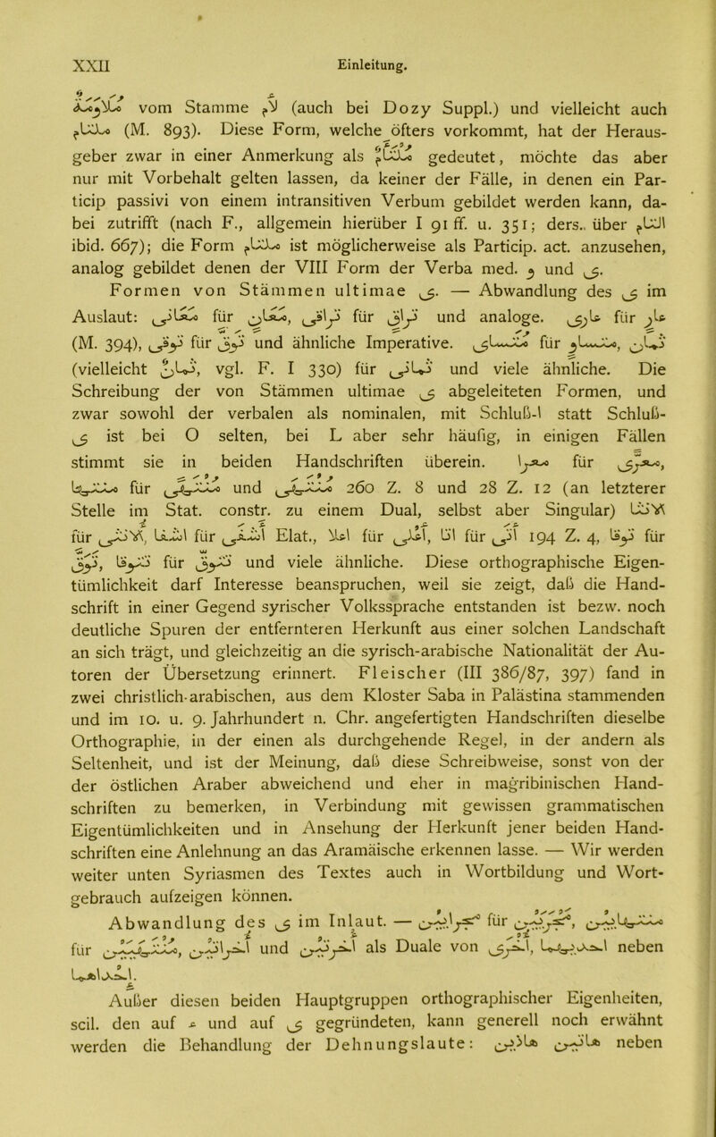 χχπ Εϊηΐβίΐιιηξ;. νοηι δίηηιηιε ?9 (αυοίι άεΐ Όοζγ δυρρί.) υηά νΐεΙΙεΐοΗί ηυεΗ (Μ. 893)· ϋϊεδε Ρογπι, ννεΐεΐιε οίΐεΓδ νοΓΐ<οιπΓη1:, ΙιαΙ εΙεΓ ΗεΓ3.υ3- §εβεΓ ζνναΓ ίη εΐηεΓ ΑηπχεΓΕυησ ηΕ ^εάευίεί, ηιοείιίε άη5 ηβεΓ ηιΐΓ ιηΐί; νοιΒεΗαΙί §ε1ίεα 1α33εη, άη ΡεΐηεΓ άεΓ Ρηΐΐε, ίη άεηεη εΐη Ρεγ- Ιΐεΐρ ρα33Ϊνΐ νοη εΐηεηι ίηίχαηβίΐίνεη νεΓάυηι §εάΐ1άεΐ ννεΓάεη 1<αηη, άη- Ρ>εϊ ζυίπβΐ (ηηοΐι Ρ., αΐΐ^εηιεΐη ΙιΐεΓϋΒεΓ I 91 Ε. υ. 3 51; άεΓ5.. ίίάεΓ ΐβΐά. 667); 6ΐε Ροπή Εί ηιό§1ΐο1ιεΓννεΕε αΕ Ρειτΐΐείρ. ηοί. αηζυ5ε1ιεη, ηηη1ο£ ^ε^Μεί άεηεη άεΓ VIII Ροπτι άεΓ νεΓβη ηιεά. ^ υηά Ροπηεη νοη δΐηηιιηεη υΐΐΐηιαε — Α6\νηηά1υη§ άε5 ^ ^ Αυδίηυί: ίϋτ ίϋΓ υηά ηηαίο^ε. ΙίίΓ (Μ. 394); ι_5*Ρ ίυΓ 3Ρ υηά άΐιηΐΐοίιε ΙπιρεΓηίΐνε. ίυΓ (νϊεΐΐείοΐιΐ; ν§1. Ρ. I 33°) ίϋΓ <^ρΕδ' υηά νΐείε ηΐιηΐΐείιε. Όΐε δοΙΐΓεΐβυη§ άεΓ νοη δίάπίΓηεη υΐίΐιηηε ^ ^Β§ε1είίείεη Ροπηεη, υηά ζνναΓ 3θ\νο1ι1 άεΓ νεΛηΙεη αΕ ηοηηηαΐεη, ιηΐΐ δείιΐυβ-ΐ 5ίαίΙ: δοΗΙυβ- ^ Ϊ3ί 6εΐ Ο 3ε1ίεη, 6εΐ Ρ αάεΓ 5ε1ΐΓ Ιιαυίΐ^, ίη εΐηΐ^εη Ράΐΐεη βίϊπιπιί: 3Ϊε ϊη άεΐάεη ΗηηάΒοΗπΓίεη υβεΓεΐη. Εα* ίυΓ ^Γαλ, Ε-γΧΕ ίϋΓ υηά (_5νΧΕο 260 Ζ. 8 υηά 28 Ζ. 12 (αη ΙείζίεΓεΓ δίεΐΐε ΐηι δίαί. οοπ5ϊγ. ζυ εΐηεηι Όυηΐ, 3εΙί>5ί ηάεΓ δΐηεριΙαΓ) Ιϋ'ίΛ Ί- ✓ , ί ^ / £■ ίυΓ υώΐ ΙίίΓ ΕΙαί., ^ΕΙ ίϋΓ ^1*1, ΕΊ ΙίίΓ 194 Ζ. 4, Ε^!> ίϋΓ Ε^δ ίυΓ ^3^6 ηηά νΐείε αΐιηΐΐοίχε. ϋΐεβε θΓίβο§Γ&ρ1ιΪ3θ1ιε Εΐ§εη- ίϊίιηΐΐοίιΐίεΐΐ: άαΓί ΙηίεΓε33ε 6εαη3ρΓυε1ιεη, ννεΐΐ 3ΐε ζεΐ§ί, άαβ άΐε Ηαηά- 3εΗπίί ΐη εΐηεΓ Οε§εηά 3γπ5θΗεΓ νοΙΙοΒρΓαεΙιε εηίΒίαηάεη Εΐ άεζνν. ηοοίι άευάΐεΐιε δρυΓεη άεΓ εηίίεΓηΙεΓεη ΗεΓίίυηΛ αυ5 εΐηεΓ 3θ1ε1ιεη Εηηά3θΗαίΐ ηη 3Ϊο1ι ίΓά^Ι:, υηά σίεΐοίιζεΐάο· αη άΐε δγΓΪβοΙι-αΓαάΐεοΙιε Ν&άοηίΐΐΐί&ΐ: άεΓ Αυ- ίοΓεη άεΓ ϋάεΓ3εΙ;ζυη§ επηηεΓί. Ρ1εΪ3ε1ιεΓ (III 386/87, 397) ΐη ζ\νεΐ οΗπβΙΙϊοΕ υΓα6Ϊ3εΙιεη, ηυ3 άεηι Κ1θ3ίεΓ δ&άα ΐη ΡΕΐ&3ίΐη3. δί&πιπιεηάεη υηά ΐηι ίο. υ. 9· ΙηΙΐΓΐιυηάεΓί: η. ΟΗγ. 3,η§είεΓΐΐ§ί:εη Ηηηά5είιπΓΐ:εη άΐε5ε1άε ΟΓίΙιο^ΓηρΙιίε, ΐη άεΓ εΐηεη ηΕ άυΓεΙι^εΙιεηάε Κε§ε), ΐη άεΓ αηάεπι αΕ δεΙίεηΚεΐί:, υηά Εί άεΓ Μεΐηυη§;, άα(5 άΐε5ε δοΐίΓεΐάννεΕε, 5οη3ί νοη άεΓ άεΓ 03ί1ΐεΗεη ΑΓίΐάεΓ αάννεΐοΐιεηά υηά εΐιεΓ ΐη ηια^πάΐηΐδείιεη ΡΙ»ηά- δεβΓΪίίεη ζυ βεηιεάίεη, ΐη νεΓάΐηάυη^ ηιΐί σε\νΪ53εη §Γαηιηιαά3ε1ιεη Εΐ^εηΐυηιΐΐοΐιΐίεΐίεη υηά ΐη Αη3ε1ιυη άεΓ ΗεΓίνΐιηίΙ )εηεΓ άεΐάεη Ηαηά- 3θΗπί(;εη εΐηε Αηίεΐιηυη^ ηη άα3 ΑΓηΓηηΕοίιε εΓΡεηηεη 1α33ε. — \¥ϊγ \νεΓάεη \νεΐΙεΓ υηίεη δγπη3ηιεη άε5 Τεχ1ε3 ηυεΐι ΐη ν/οΓίάϋάυησ υηά \Υογ1> σεΒΓηυοΗ ηυίζεΐ^εη ^οηηεη. Α6ννηηά1υη§ άε5 ^ ΐηι Ιηίαυί. — ίϋΓ γ^·7^> ίϋΓ υηά α^3 ^υα^£ νοη ^■=ττ.'>·;:^' ηεάεη 1-ο.λΙο^λ-ϊ. ΑυϋεΓ άΐε3εη άεΐάεη ΡΙαυρί^Γυρρεη ΟΓΐΙιο^Γ^ρΗΐδεΗεΓ Εί^εηΐιεΐΐεη, 5εΐΙ. άεη ηυί * υηά αυί ^ §ε£Γϋηάείεη, 1<ηηη ^οηοΓεΙΙ ηοεΗ εΓ\νη1ιη1; ■ννεΓάεη άΐε ΒεΗηηάΙυη άεχ· Όεΐιηυη^δίαυϊε: ο^·<ρ'·Λ ηεάεη