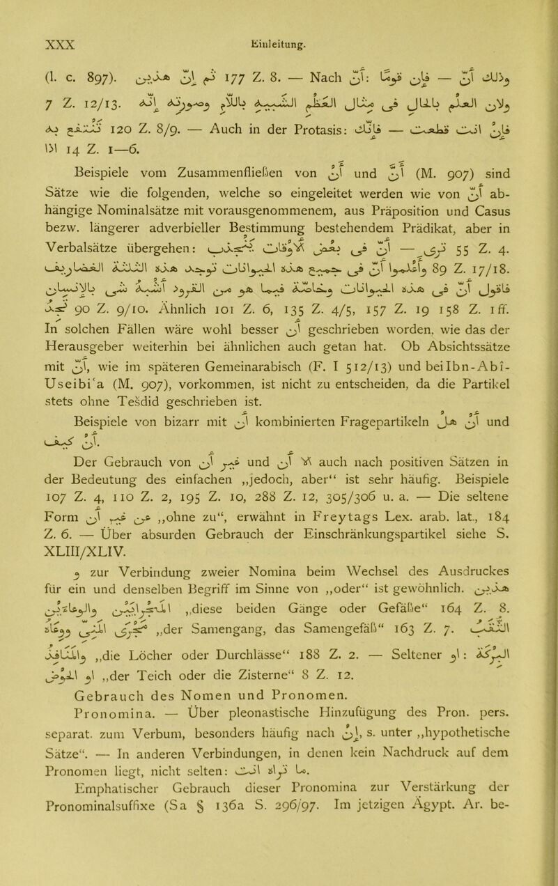 (1. ο. 897)· £>\. *77 Ζ. 8. — Ναοΐι ββ: 1*^3 7 Ζ. 12/13- ^ΙίΛϋ <___]ΙΕο ^14-δ ^Ε*~Ι1 5^ νΜ ρ 120 Ζ. 8/9- — Αυείι ίη οΙεΓ Ρι-οίαδΐδ: <2ΐ)ϋ — ο^-βΐώ· Οοΐ ^Ιΐ 1>1 14 Ζ. ι—6. Βεΐδρϊείε νοηι Ζιΐδαηιηιεηίΐΐεβεη νοη υηά 7,1 (Μ. 9°7) 5ΐη<1 δαίζε \νΐε <3ίε ίοΐ^εηάεη, λνεΐοΐιε 50 είη^εΐείίεΐ ννεπίεη \νΐε νοη ^β αδ- Ηαη^ΐσε Νοηιΐηαΐδαίζε ηπί νοΓαυδ^εηοηιηιεηεηι, αιΐδ Ρι-αροδΐίΐοη υηςί Οαδυδ βεζνν. 1αη°ει·ει· αάνειΡΐεΙΙεΓ Βεδίΐηιπιυη^ βεδίεΗεηθεηι Ρι-αοΗΡαΙ:, αβεΓ ΐη νειΒαΙδαίζε υΒει^εΠεη: <. ιό.^’. ^ θ' 55 Ζ. 4. ιϋο^ΒίΐΛϋΙ «ίδδοείΐ ΟδΙ^ΙΙ 2<λα ^ £1 \^Χ^\ο) 89 Ζ. 17/13. % ^ 9 .& ^ ^ _£. , —ί Μ 4 ί <4.**.4ο1 ^^^-δ4Ι νΧ ^Α Ι^,χΟ ί ~~ 3151^-^4.1 &Ο.Α { (*\ 1 , 1^3 Ο 9° Ζ. 9/ια ΑΗηΙϊοΗ ιοί Ζ. 6, 135 Ζ. 4/5> 157 Ζ. 19 ΐ58 Ζ. ιίΤ. .£· Ιη δοΙεΗεη Ραΐΐεη \ναΓε \νοΗ1 ΒεδδεΓ ^εδοΐιπεβεη \νοκ!εη, \νΐε ε!αδ όεΓ ΗεΓαιΐδ§ε6εΓ λνεϊίειΊιίη βει αΐιηΐΐοΐιεη αυείι §είαη Ιιαΐ. Οβ ΑβδΐεΗίδδαίζε £. πιΐΐ ^>1, \νϊε ΐηι δραίεΓεη Οεηιεΐηαΐ'αβϊδείι (Ρ. I 512/13) υηά ΒειΙβη-Αβί- ΡΙδεΐβΓα (Μ. 9°7)> νοιΊίοηιηιεη, ΐδί ηΐεΐιΐ: ζυ εηίδοβεΐάεη, εΐα <Ιΐε ΡαΓίΐβεΙ δίείδ οβηε Τεδείΐό ^εδεΗπεβεη ΐδί. -& 9 5.& Βεΐδρϊείε νοη βΐζαΓγ ηήί ^>1 Ροηιβΐηΐειίεη Ρο^εραΒΐβεΙη ^-λ υηά ^ ό' ΌεΓ ΟεβΓαυεβ νοη ^1 υηά ^>1 αυεβ ηαείι ροδΐίΐνεη δαίζεη ϊη (ΙεΓ Βεείευίυη^ (Ιεδ εΐηίαείιεη ,,]εεΙοεη, αβει·“ ϊδί δεΙίΓ Ραυίϊ^. Βεΐδρϊείε 107 Ζ. 4, ιιο Ζ. 2, 195 Ζ. ίο, 288 Ζ. 12, 305/306 υ. α. — Όΐε δείίεηε Ρογπι ννό ^.5 ,,οΐιηε ζυ“, εΓνναΙιηί; ΐη Ρτεγΐα^δ Ρεχ. 3Γα1ο. ϊδί., 184 Ζ. 6. — ϋβεΓ δβδυιθεη Οεβπιυοίι είει* ΕΐηδοΙίΓΗηΡηη^δρηΓίΐΡεΙ δΐεΐιε 5. χπιι/χυν. _5 ζηΓ νεΓβΐικΙιιη^ ζ\νεΐεΓ Νοηιΐηα Βεΐηι \νεο1ΐδε1 «3εδ Αιΐδ^ΓυεΡεδ ίιίΓ εΐη υηϋ άεηδείβεη Βε§τΐίΓ ΐηι δΐηηε νοη ,,ο<ΙεΓ“ ϊδί ^εννοΐιηΐΐεΐι. ^·γ'.<χα ^οίΐ&ο,ϋ^ ^Ϊ3\^\ί,\ ,,ίΐΐεδε βεΐάεη Οαη^ε οάεΓ ΟείΕβε“ 164 Ζ. 8. ίΙ*3* ^Λ\ ^/τ=έ* ,,θει· δαηιεη^δη^, οίδδ δΕηιεη§εία1ί“ 163 Ζ. 7· δ^ίίΧΐΙ ,,«3ΐε Ροείιει· οάει· ΌυΓθ1ι1αδδε“ 188 Ζ. 2. — δεΙίεηεΓ £ : α4^_ΙΙ ^>^4.1 ο,\ ,,<3εΓ ΤεΐοΚ οάεΓ (Ιίε Ζΐδ1ει·ηε“ 8 Ζ. 12. ΟεΒι-ίΐιιοΗ άεδ Νοπιεη ηηά Ρτοηοηιεη. ΡΓοηοηιΐηα. — ϋβεΓ ρΐεοηδδίΐδείιε Ηΐηζαίϋ^ηη^ άεδ Ργοπ. ρεΓδ. δεραΓαί. ζαηι νειΒηηι, ΡεδοηάοΓδ Ιιαυή^ ηαείι 5. υηίεΓ ,,ΙιγροίΙιείΐδοΗε δ3ίζε“. — Ιη αηάεΓεη νεΛΐηάυη^εη, ΐη ϋεηεη 1<εΐη Ναο1ΐιΐΓυο1< ηυί ιΐεπι ΡΓοηοηιεη Ιΐε^β ηΐεΐιϋ δείίεη: ^οΐ »1Α' Ι*. ΕπιρΗδίΐδοΗεΓ ΟεΙ)Γ&υοΙι ςΐΐεδει- ΡΓοηοηιΐηα ζιιγ νεΓδΙαιΡυη^ ύεΓ ΡΓοηοΓηΐηαΙδυίβχε (δα § 136α δ. 296/97- Ιη1 ίε^ΐ^εη Αςγρί. Αγ. Ιοο-