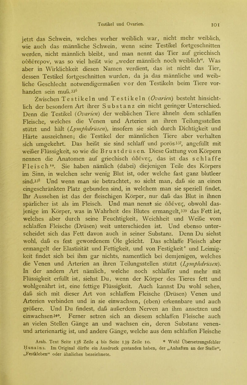 ΤεεΙ&εΙ υηά Οναπεη. ΙΟΙ ]είζί άαε 5εΒ\νεΐη, λνε1ε1ιε3 νοΛεΓ \νεΐΒ1ΐο1ι \νηΓ, ηΐεΒί Γηεΐιι· λνεϊί^ΙϊοΗ, Λνΐε Ευείι άα3 ιηάηηΐΐοΐιε 5ο1ι\νεΐη, \νεηη δεϊηε Τε3ίΐ1<ε1 ΓοΓίσεβοΒηΐίίεη λνεΓάεη, ηΐεΒί ΐϊΐάηηΙΐεΗ ΒΙεΐΒί, υηά ηιαη ηεηηί ά£3 ΤϊεΓ υυί ^πεεΗΐεεΗ ούδέτερον, \ν&5 30 νϊεΐ Ηεΐβί \νΐε „\νεάοΓ πιέίηηΙίοΗ ηοεΒ \νεΐΒ1ΐεΒ“. \Υ3.3 3Ϊ>εΓ ϊη λνπΊάΐεΒΒεΐί άΐεβεη Ν&ηιεη νοΓάΐεηί, εΐπ.3 Ϊ5ί ηϊοΗΐ; ά£5 ίΐερ άε33εη Τε3ίΐ1<ε1 ΓθΓΐ§ε5εΗηΐίίεη \νυΓάεη, θα άαε πιέίηηΙΐεΒε υηά \νεΐΒ- ΙΐεΒε ΟεδεΗΙεεΒί ηοίννεηάΐ^επηαβεη νοτ άεη ΤεδίΐΒεΙη Βεΐηι ΤΐεΓε νοΓ- Βαηάεη 3εΐη ηιυβ.336 Ζ\νΪ5εΒεη Τ ε 5 ί ΐ Β ε 1 η υηά Τ ε 5 ί ΐ Β ε 1 η (Οναήβη) ΒεδίεΗί ΗΐηδΐεΗί- ΗοΗ άεΓ Βεβοηάεπι Ατϊ ΐΒΓεΓ δυΒδίαηζ εΐη ηΐεΒί §επη£εΓ υηίεΓδεΒΐεά. Όεηη άΐε Τε3ίϊ1<ε1 (Οναήβη) άεΓ \νεί1ο1ϊοΗεη ΤΐεΓε άΒηεΙη άεηι δεΒΌΩεη ΡΙεΕεΒε, \νε1εΒεδ άΐε νεηεη υηά ΑΓίεπεη ηη ϊΐιιεη Τεί1υη§33ΐε11εη δίίίίζί υηά Βάΐί (Ογηιρίιάγϋεβη), ΐηδοίεπι 3ΐε 3Ϊε1ι άυΓεΒ ΌΐεΒίΐ^Βεΐί υηά ΗάΓίε αυδζεΐεΒηεη; άΐε ΤεδίΐΒεΙ άεΓ πιϋηηΙΐεΒεη ΤΐεΓε ηΒεΓ νεΛαΡεη 3Ϊε1ι υιη^εΒεΒΓί. Όε3 Βεΐβί 5Ϊε 3ΐηά δεΒΙαίΐ υηά ροΓΟδ^ αησείυΐΐί Γηΐί ■ννεΐβεΓ Ρ1ϋ55Ϊ§Βεΐί, 50 \νΐε άΐε ΒΓηδΐάτηδεη. Όΐεδε Οαίίυη§ νοη ΚοΓρεΓη ηεηηεη άΐε Αηαίοηιεη πυί §πεεΒΪ3εΒ αδένες, άυδ ΐδί ά£5 βεΒΙαίΤε ΡΙεΐδεΒ10. 5ΐε ΒαΒεη ηάπιΙΐεΒ (άυΒεΐ) άΐε]εηΐ^εη Τεΐΐε άε3 ΚοφεΓδ ΐπι 5ΐηη, ΐη \νε1ε1ιεη 5ε1ΐΓ \νεηΐ§ Βΐυί ΐδί, οάεΓ λνεΙεΒε ίαδί §£ηζ ΒΙυίΙεεΓ 3ΐηάά^8 ΙΙηά Λνεηη ηιαη 5Ϊε ΒείΓαεΒίεί, 50 δΐεΒί πΐ3.η, άυβ 3Ϊε αη εΐηεη εΐη§ε3εΒΓϋηΒίεη ΡΌίζ §εΒυηάεη 3ΐηά, ΐη \νε1εΒεπι ιηυη 5ΐε 3ρεζΐε11 Βηάεί. ΙΙιγ ΑυδδεΒεη ΐδί ά£5 άεΓ ήεΐδεΒΐ^εη ΚδφεΓ, ηυΓ άαβ άη3 Βΐυί ΐη ΐΒηεη δράάΐεΒεΓ ΐδί ηΐ3 ΐηι ΡΙεΐδεΒ. ϋηά ιηαη ηεηηΐ 3Ϊε άδένες, οΒ\νοΒ1 άυδ- )εηΐ§ε ΐπι Κοφερ λν£5 ΐη λνηΒΓΒεΐί άε3 Βΐυίεδ επη&η^εΐί,^ ά&5 Ρείί Ϊ3ί, \νε1εΒεδ ειΒεΓ άυΓεΒ 3εΐηε ΡευεΒίΐ^Βεΐί, λΥεΐεΒΒεΐί υηά λνεΐβε νοπι ΕεΒΌΩεη ΡΙεΐδεΒε (ΌΓίάδεη) ννεΐί υηίεΓδεΒΐεάεη ΐδί. υηά εΒεη3θ υηίεΓ- εεΒεΐάεί δΐεΒ ά£3 Ρείί άανοη ηυεΒ ΐη δεΐηεΓ δυΒδίηηζ. Όεηη Όυ 3Ϊε1ΐ3ΐ; ννοΗΙ, ά&β εε ίεεΐ σ6\νοΓάεηεηι 01ε §1εΐεΗί. Όα5 βοΗυίτίε Ρ1εΐ3θ1ι αάεΓ επηαη^εΐί άεΓ ΕΙ^ίΐζΐίϋί: υηά Ρείίΐ§1<εΐ1:, υηά νοη Ρε3ίΐ§1<εΐ1:* υηά Όεΐπιΐ§- Ινεΐί ήηάεΐ εΐοδ Βει ΐΗηι §&γ ηΐεΐιίε, ηαπιεηάΐοβ Βει άοηι]εηΐ§εη, χνεΙεΒεε άΐε νεηεη υηά ΑΓίεΓΪεη ηη ϋίΓεη Τεΐ1υη§53ΐ;ε11εη 3ΐυίζί {Ι,γτηρίιάήιεβη). Ιη άεΓ ηηάεπι Αγϊ η&ηιΙΐοΒ, ννεΐοΐιε ηοεΒ 3θ1ι1&ίϊίεΓ υηά ΓηεΙίΓ πιΐί Ρ1υ33Ϊ§1<εΐ1; εΓίϋΙΙί Ϊ3ί, 3ΐεΒ3ί Όυ, λνεηη άεΓ ΚοΓρεΓ άε3 ΤΐεΓε3 Γεΐί υηά λνοΒΙ^εηϋΙΐΓί Ϊ3ί, εΐηε ίείά^ε Ρ1υ35Ϊ^1<εΐ1:. ΑυεΒ 1ί3,ηη3ί Όυ \νοΒ1 3εΒεη, άαβ 3ΪοΒ Γηΐί άΐε3εΓ Αγϊ νοη βεΒΙαίΤεπι ΡΙεΕεΒε (ΌΓυ3εη) νεηεη υηά Αιίεπεη νεΛΐηάεη υηά ΐη εΐε εΐηλν&εΒεεη, (εΒεη) εάνεηηΒίίΓε υηά αυεΒ §ΓθβεΓθ. υηά Όυ ήηάε5ί, ά&β αυβεΓάεπι ΝεΓνεη αη ΐΒηι αηεείζεη υηά εΐηλνηο1ΐ3εη340. ΡεΓηεΓ 3είζεη 3ΪοΒ αη άΐε3ειη εεΗΌίϊεη ΡΙεΕεΒε υυοίι &η νΐεΐεη δίεΐΐεη Οϋη^ε αη υηά \ναοΒ3εη εΐη, άεΓεη 5υΒ3ί&ηζ νεηεη- υηά αΓίεπεηυΓίΐ§ Ϊ3ί, υηά αηάεΓε Οάη^ε, λνεΙοΒε Ευ3 άεηι 3εΒ1αίτΓεη ΡΙεΕεΒε Αταί). ΤεχΙ 8εί1ε 138 Ζείΐε 4 ί>ί5 δείΐε 139 Ζείΐε ίο. * \\το1ι1 ϋΒεΓΒεΙζηησδΓεΙιΙεΓ Η υηι ί η 3. Ιιη Οπξίηαΐ άϋΓίίε εΐη Αιΐδάπιείι ε3ΐαη<1εη 1ιαΙ)εη, εΐετ ,,ΑηΙι&ίΐεη 3.η άεΓ δΐε11ε“, „Ρεδ1ϋεϊ)εη“ οάεΓ αίαηΐΐεΐιεε Βεζεΐεΐιηεΐε.