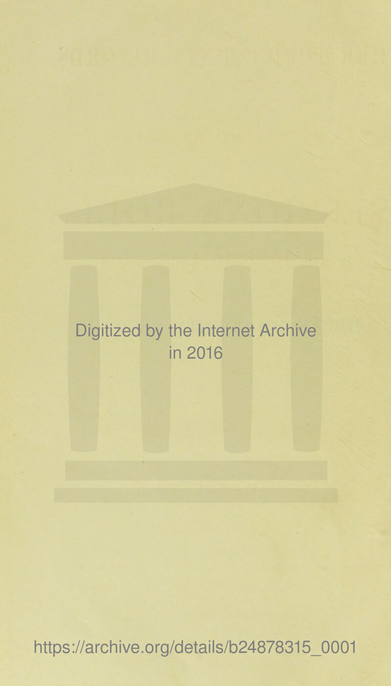 Digitized by the Internet Archive in 2016 https://archive.org/details/b24878315_0001