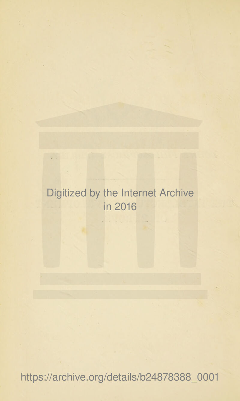 Digitized by the Internet Archive in 2016 https://archive.org/details/b24878388_0001