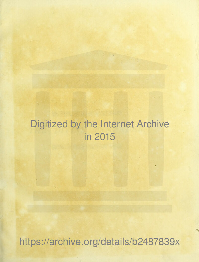 Digitized by the Internet Archive in 2015 https://archive.org/details/b2487839x