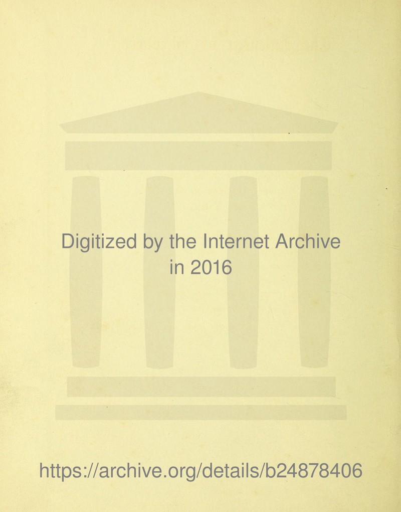 Digitized by the Internet Archive in 2016 https://archive.org/details/b24878406