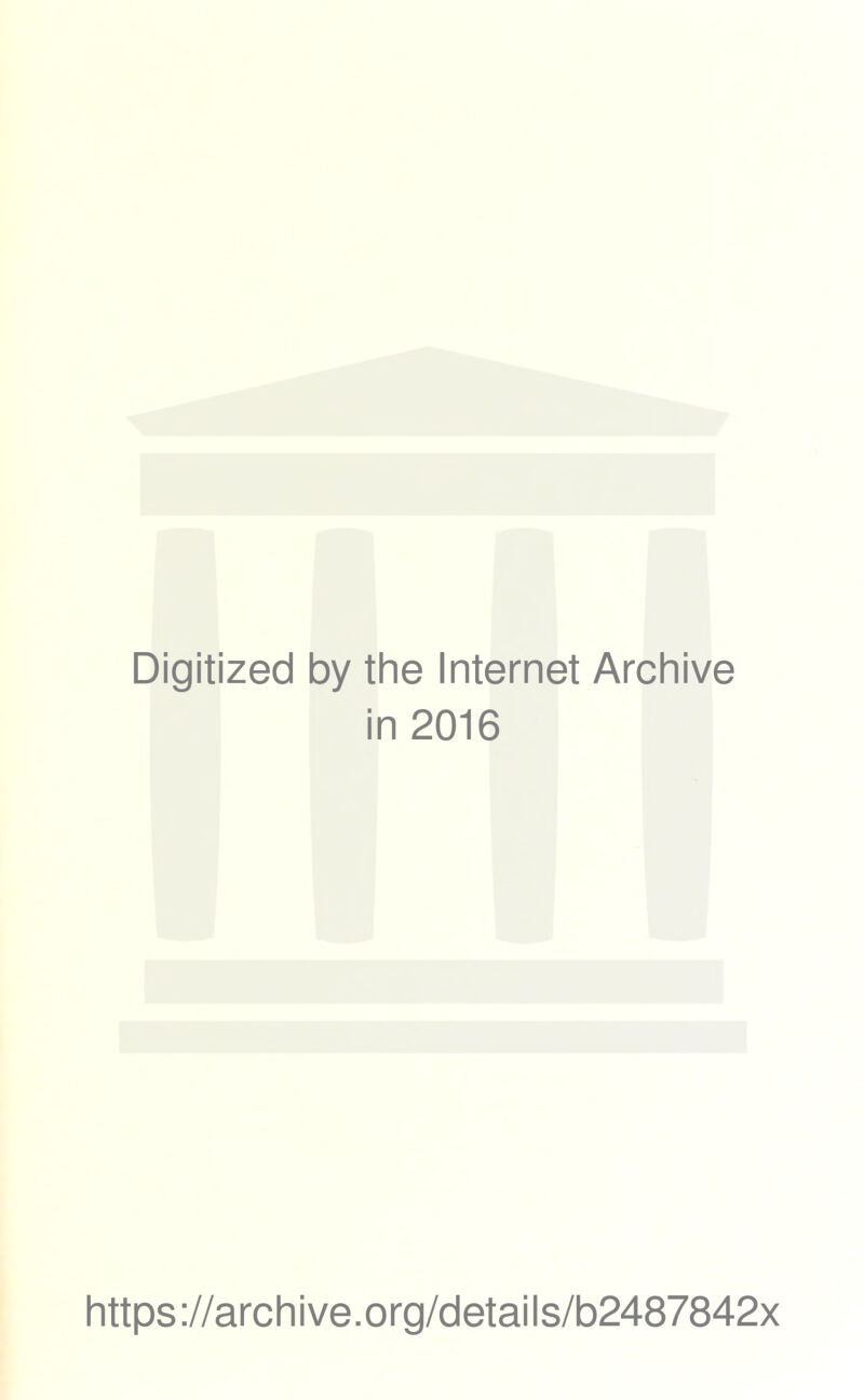 Digitized by the Internet Archive in 2016 https ://arch i ve. o rg/detai I s/b2487842x