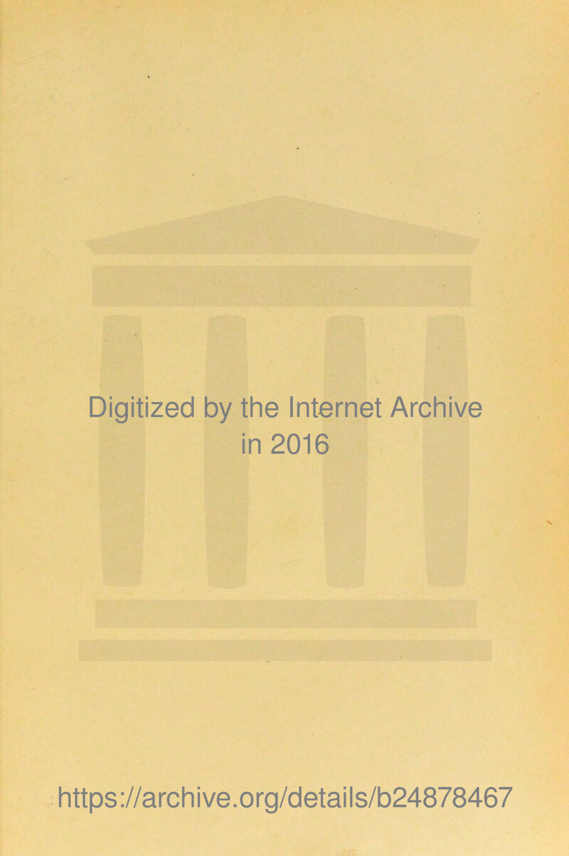 Digitized by the Internet Archive in 2016 https://archive.org/details/b24878467