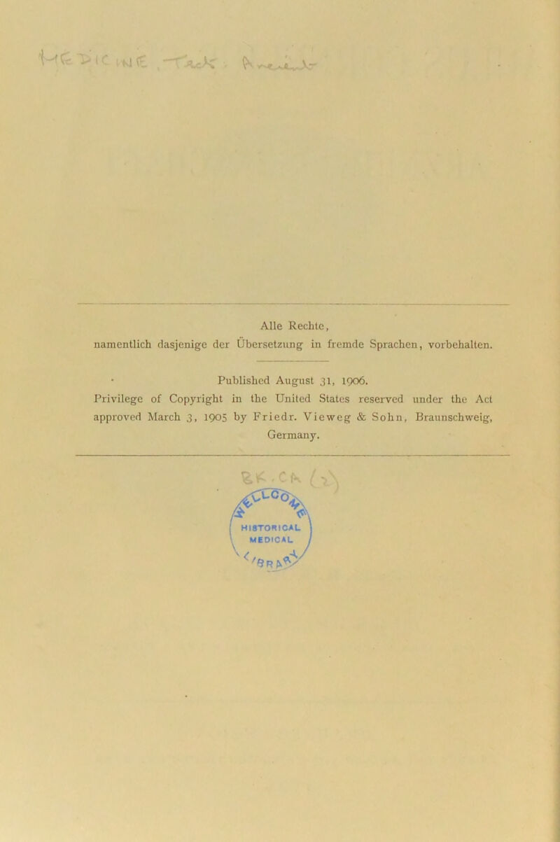 ‘UC .nVC '. Alie Rechte, namentlich dasjcnige der Ubersetzung in fremde Sprachcn, vorbehalten. • Published August 31, 1906. Privilege of Copyright in the United States reserved under the Act approved March 3, 1905 by Friedr. Vieweg & Sohn, Braunschweig, Germany. /■*