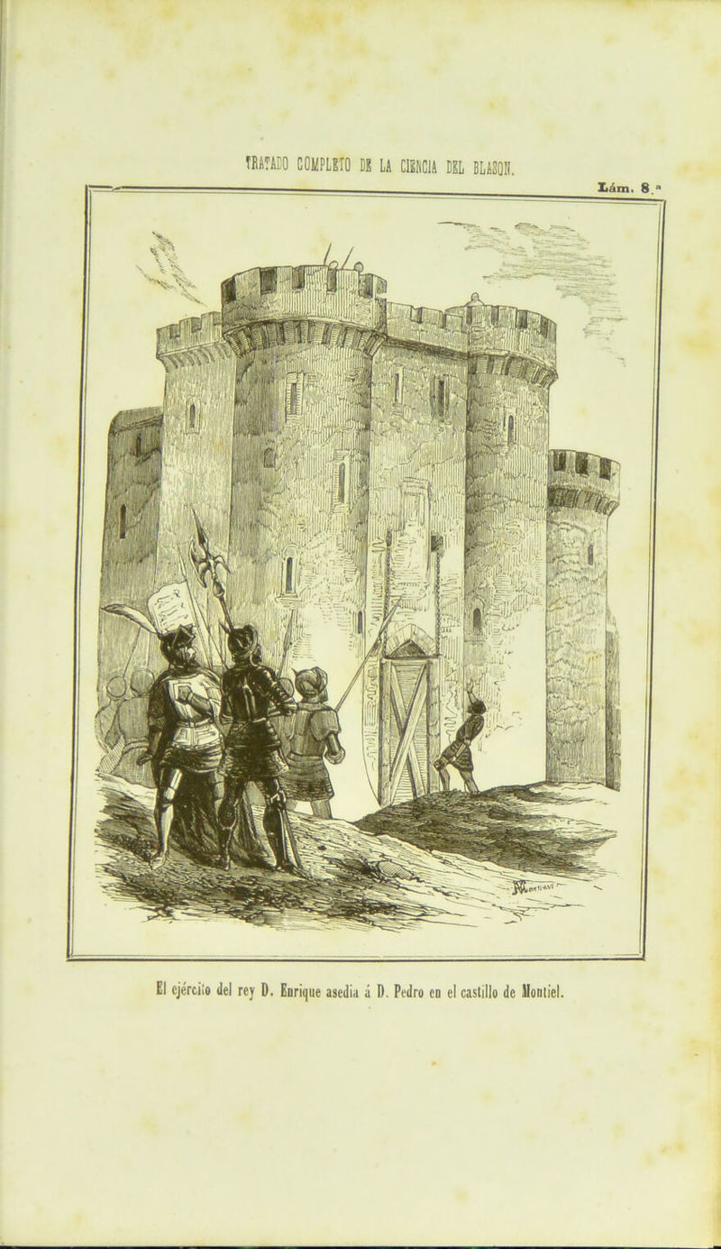 ■v SPfbf 1 i í :;¡¡r-'!!U |:;!|.;,'>;:»JJ ; JfiMj,; m»c«**ví El cjérciío del rey D. Eurique asedia á D. Pedro en el castillo de Moiitie!