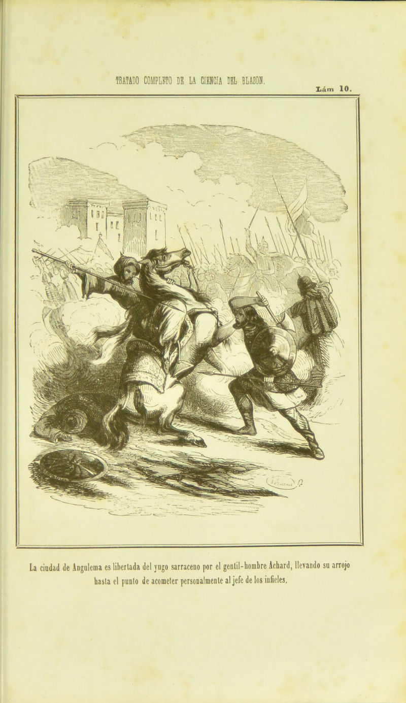 La ciudad de Angulema es libertada del jugo sarraceno por el gentil-hombre Achard, llevando su arrojo hasta el punto de acometer personalmente al jefe de los infieles.