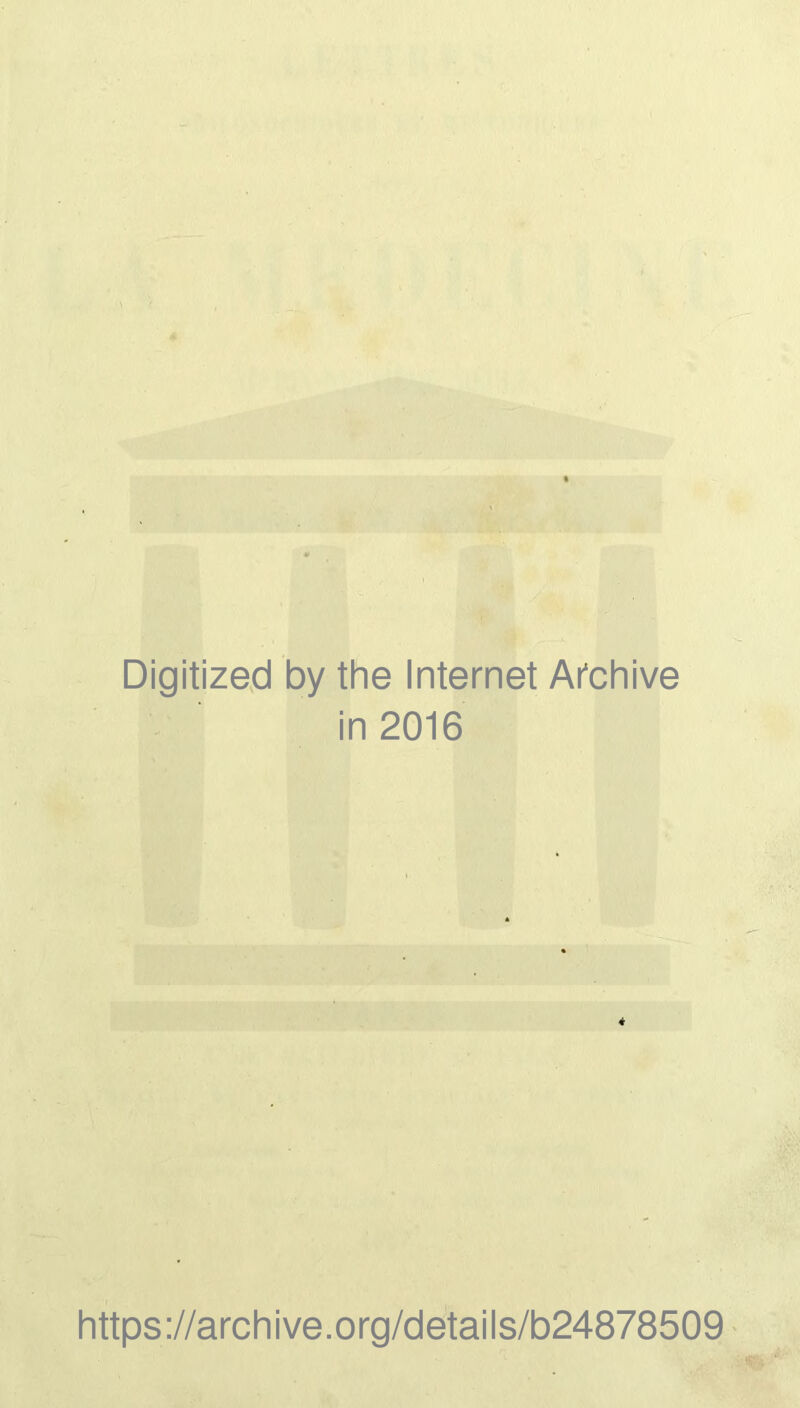 Digitized by the Internet Archive in 2016 https://archive.org/details/b24878509
