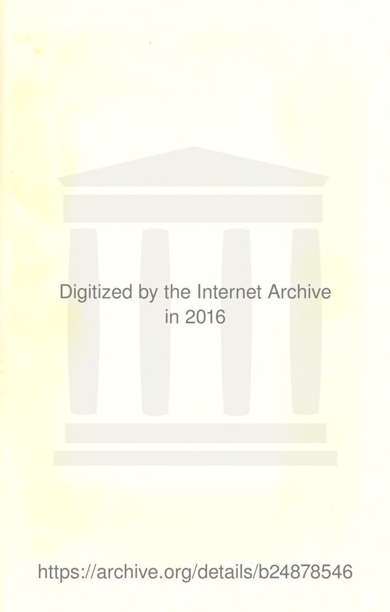 Digitized by the Internet Archive in 2016 https://archive.org/details/b24878546