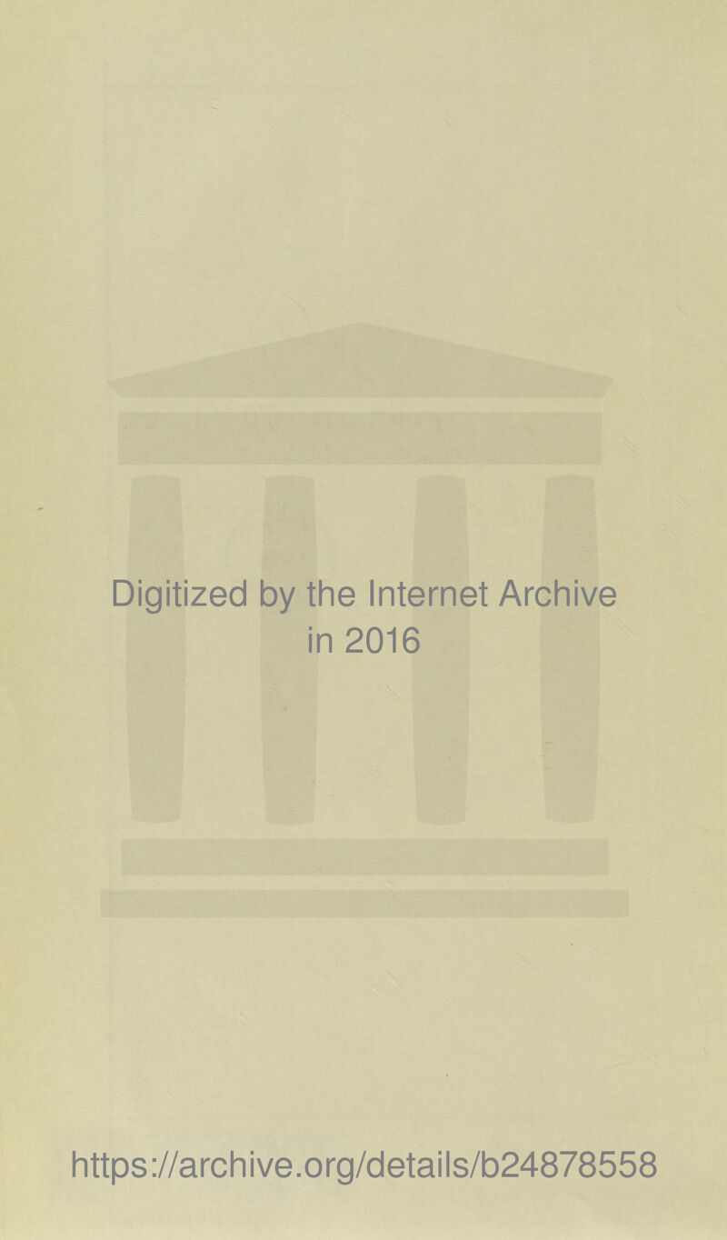 Digitized by the Internet Archive in 2016 https://archive.org/details/b24878558
