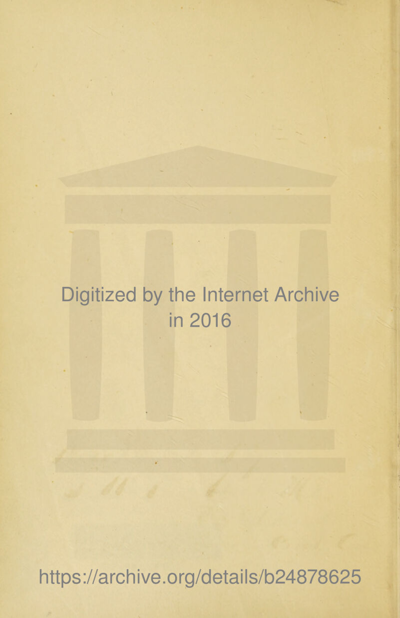Digitized by the Internet Archive in 2016 https://archive.org/details/b24878625