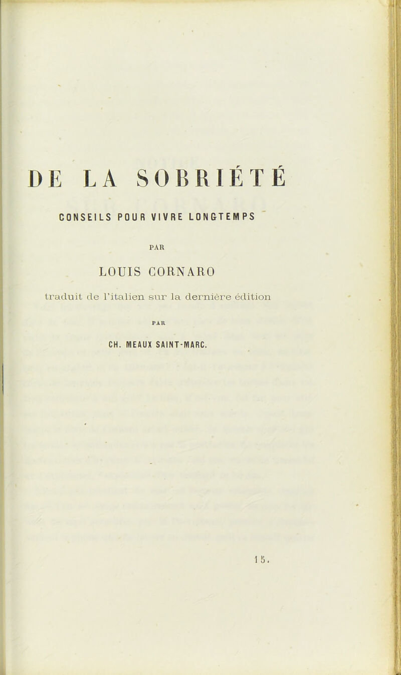 DE LA SOBRIET E CONSEILS POUR VIVRE LONBTEMPS PAR LOUIS GORNARO Iraduit de 1’italien sur la derniere edition PAH CH. MEAUX SAINT-MARC.