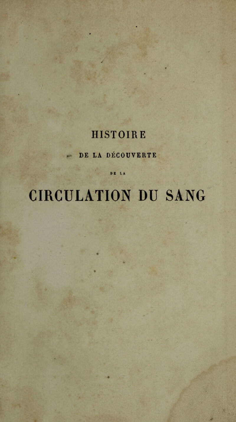 DE LA DÉCOUVERTE DB LA CIRCULATION DU SANG