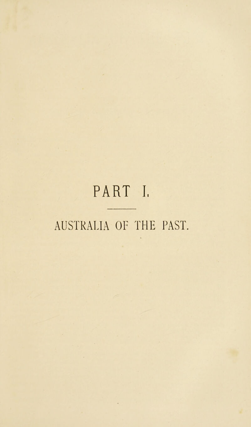 PART I. AUSTRALIA OF THE PAST.