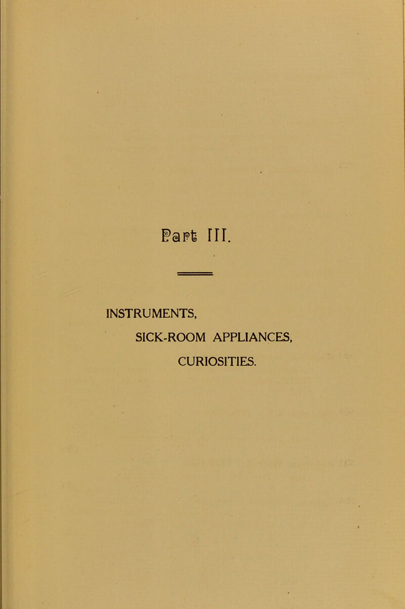 PaFfe III. INSTRUMENTS, SICK-ROOM APPLIANCES, CURIOSITIES.