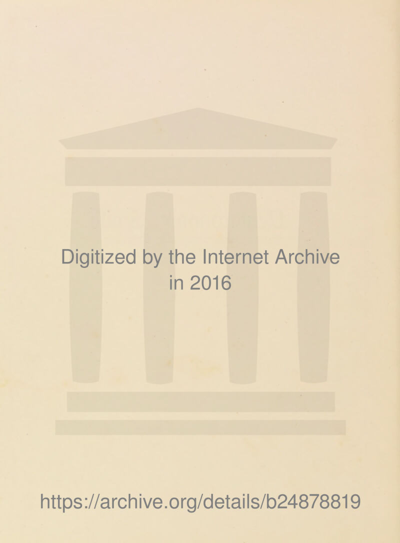 Digitized by the Internet Archive in 2016 https ://arch i ve. org/detai Is/b24878819