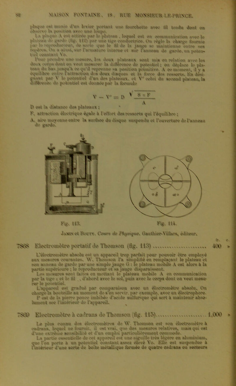 v v v\ \.v .s v v : k i k rniN.'K. dV« levier portant une Kvurcbette axec U tendu dont wn vèSv,\ \e U $S'v , VV*. »uv Ut<v' kmpe* l a plaque V ***< W',iw par le » lequel est en communient km avec le p- < eau de v%' MV> par une vv^e v\vtdeetr<eev Ou n^K> h ebatve fcmruie rw. le e-peeee-.e e>e\ -a> .' Vvs vjue le v*. de la jsvye se maintienne entre <es e;^Vs.,vVt a avnùx sur-IVtuatere interne et sur lanneuu de £*rvle, nn peton» tkM vNUUWAUt \yV IVUT ptYUidtV UUO tUSSUtev Kw vleUX plateaux SOUt uÙS OU relation avec lis t&VU-X sVipuAfl»» W* XUUt mesurer la dttlfcreuee vie pe-to ilvct ; en déplace tes v vie \xv u^u'A vVv*«M reprenne ^a |svs.v5 eu primitive. V vVmoment, l \ » e«»umWe eut te hutraetum Aa deux disvptes et lu fcvrve des reesurts, K» dès» IfW \ K' d'un des plateaux. et V celui du second plateau» lu uvd> v vv vie potentiel est donnéepar U formule v — v* ~ o . r A O es. u v* s ,<\v des plateaux ; V\ astraov.e ' eUvv -;ee é*tule k Ve dort des ressens ^uv rA{uiUfcro ; V S. e w.\cn eenve Us sutévee du disvpve suspendu ev l'ouverture vie Tu e-.eau de ÿarvVo VV' us» VV- tu* .' W\et :v; • \ vV . s v l v>. <s-p -‘- Gauth.en-N tll.vs, edt.eur. TVc^ Klt*.vU\xwi^d*Y ixxrtalü'vlo HvomsoA (%, U*>) l\vvtr\H«è»re ai'soiu es. un appareil trop partait pour pouvoir être employé aux mesures courantes, WU Chotusou l'a simpliste eu remplaçant le plateau et seu anneau de ÿarde jvar une simple jau^e 01 te plateau mobile A est alors a la partie su.ue rteurè ; le reproducteur et sa jau^e vlisparuisseut* Les mesures sont évites eu mettant la plateau mets Ve A eu tOMW»teil>M» pur la - v.- et le ;U , d'abord avec le sol. puis avee le corps dont eu veut u.esu- rec V pvseatlelv Laj^vsred est ÿraslue uuparaiseu axee ua èlevHrvuu^tre aWlUv Ql eAïwr^e ta VvvtetUe au mvuueat vie s'eu servirv )var exewplev avee uu jlaolrttplvociv P es» de la pietrre peuee itukibde d'aetvle sulVUrè^ue v^ui sert k uwviutemr abs^ U-Vx^ee t see V\u, erreur vie l'ap^'areik xV K.A'.iY:raN:rx* ù ca’tuuis vù' l'htxuiso'.i -V le pies vV'-tt des eUv. vr. êcvs de \V l'hvvuswn est sv'U èleetrv»nètre à «aèNUK$> lequel ae éumùtx il est vwtù f»e vies mesures relatives, tuais v)tù ta» vTuae «Brio» seasîKKtè et d'un etupkù partieuliêreateat evuutiKvle. I v va- e essa- ‘.telle de est appared e<t une s^-ùlle très le^etv en aluminium* 4» leu ;v;*te A uu pote .al vvn<îae.; assex eleve Ve. e lle es; suspendue A .. .. ; .. .. ve ser.e de ee te ee.e.al. .;ue èereeee de quatre cadrans eu secteurs