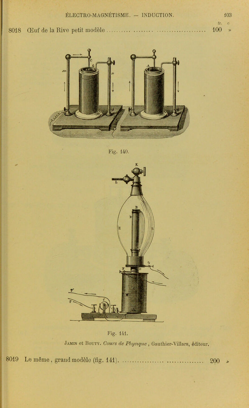 fr. o 8018 Œuf de la Rive petit modèle 100 » Fig. 141. Jamin et Bouty. Cours de Physique , Gauthier-Villars, éditeur. /> 8019 Le même, grand modèle (fig. 141) 200