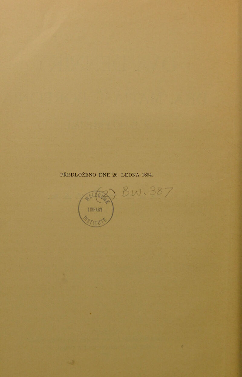 PŘEDLOŽENO DNE 26. LEDNA 1894. - .• A . -x'- ř i/’