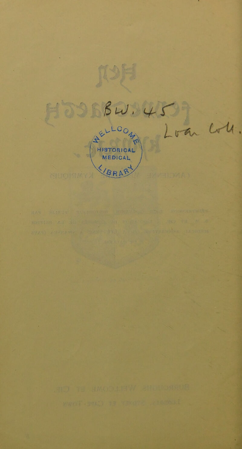 ■ ' $lj. <+r ;-T [ HISTORICAL | \ MEDICAL J X</^iv^r/